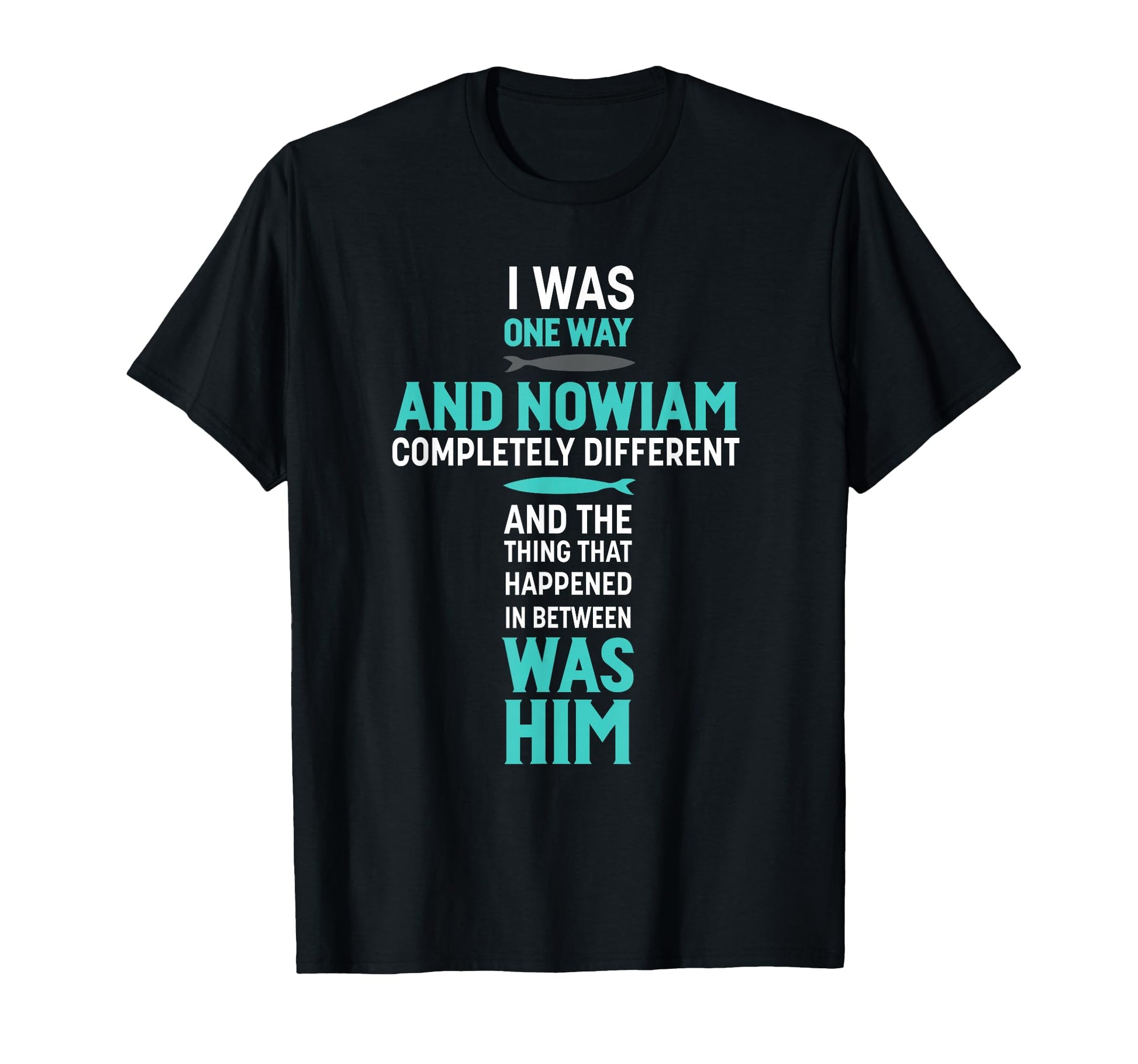 I Was One Way And Nowiam T-Shirt - Casual Everyday Wear Men Women - T-Shirt, Sweatshirt, Hoodie
