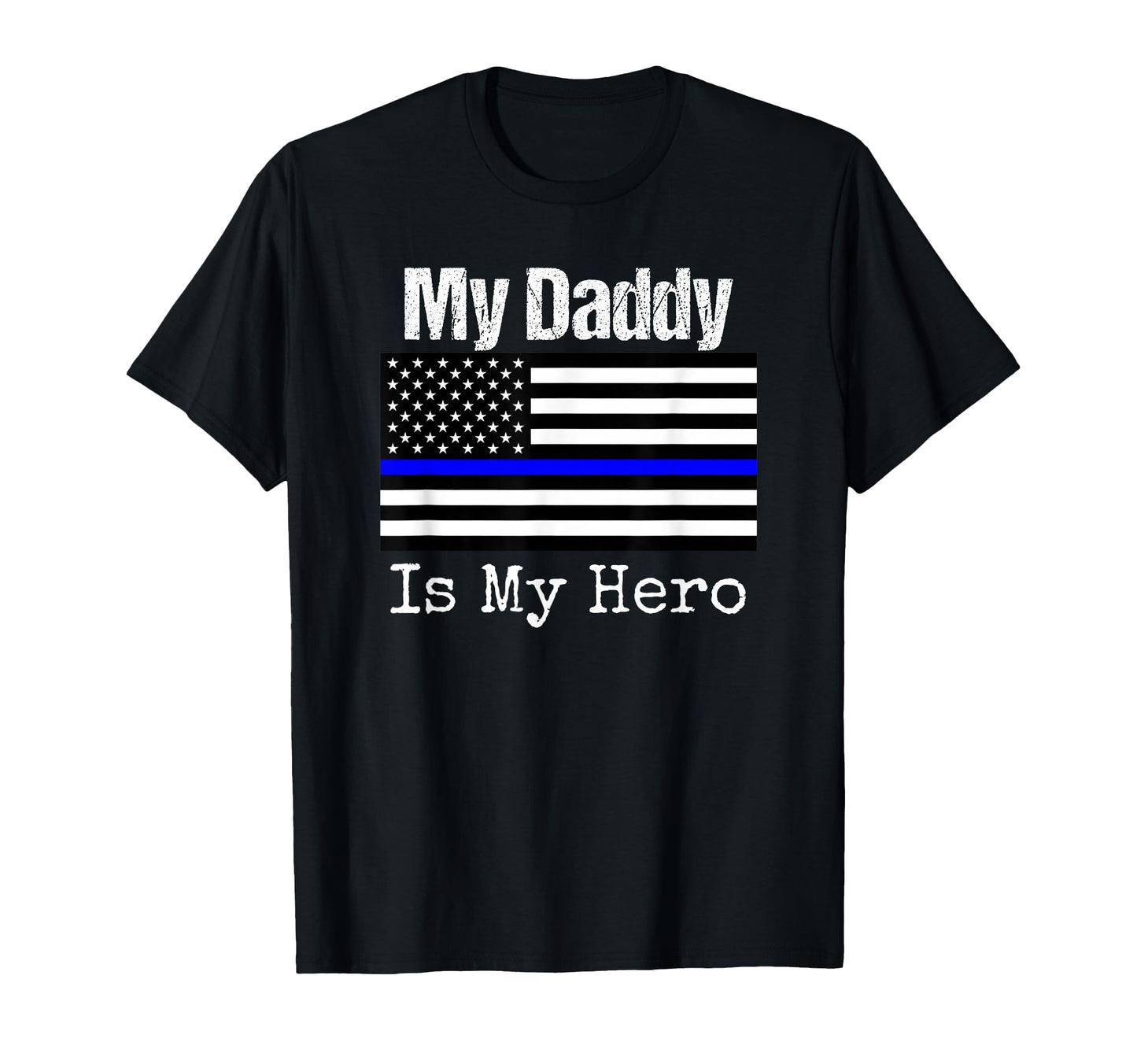 Blue Line Flag My Daddy My Hero T-Shirt - Fun Novelty Design for Adults - T-Shirt, Sweatshirt, Hoodie