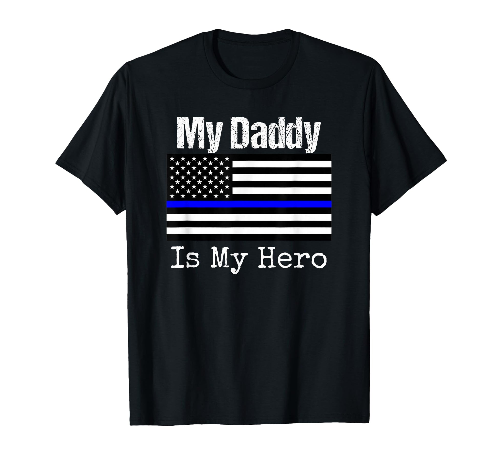 Blue Line Flag My Daddy My Hero T-Shirt - Fun Novelty Design for Adults - T-Shirt, Sweatshirt, Hoodie