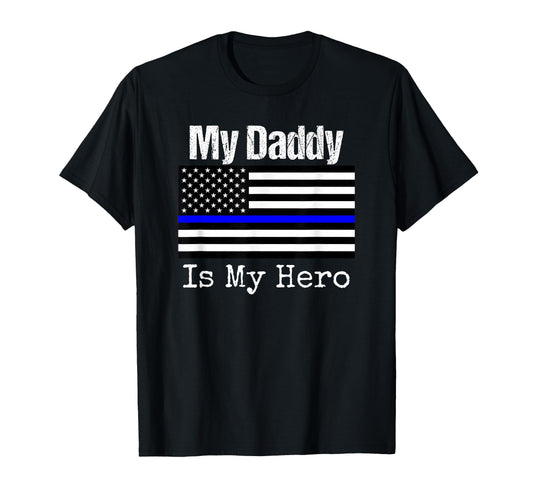 Blue Line Flag My Daddy My Hero T-Shirt - Fun Novelty Design for Adults - T-Shirt, Sweatshirt, Hoodie