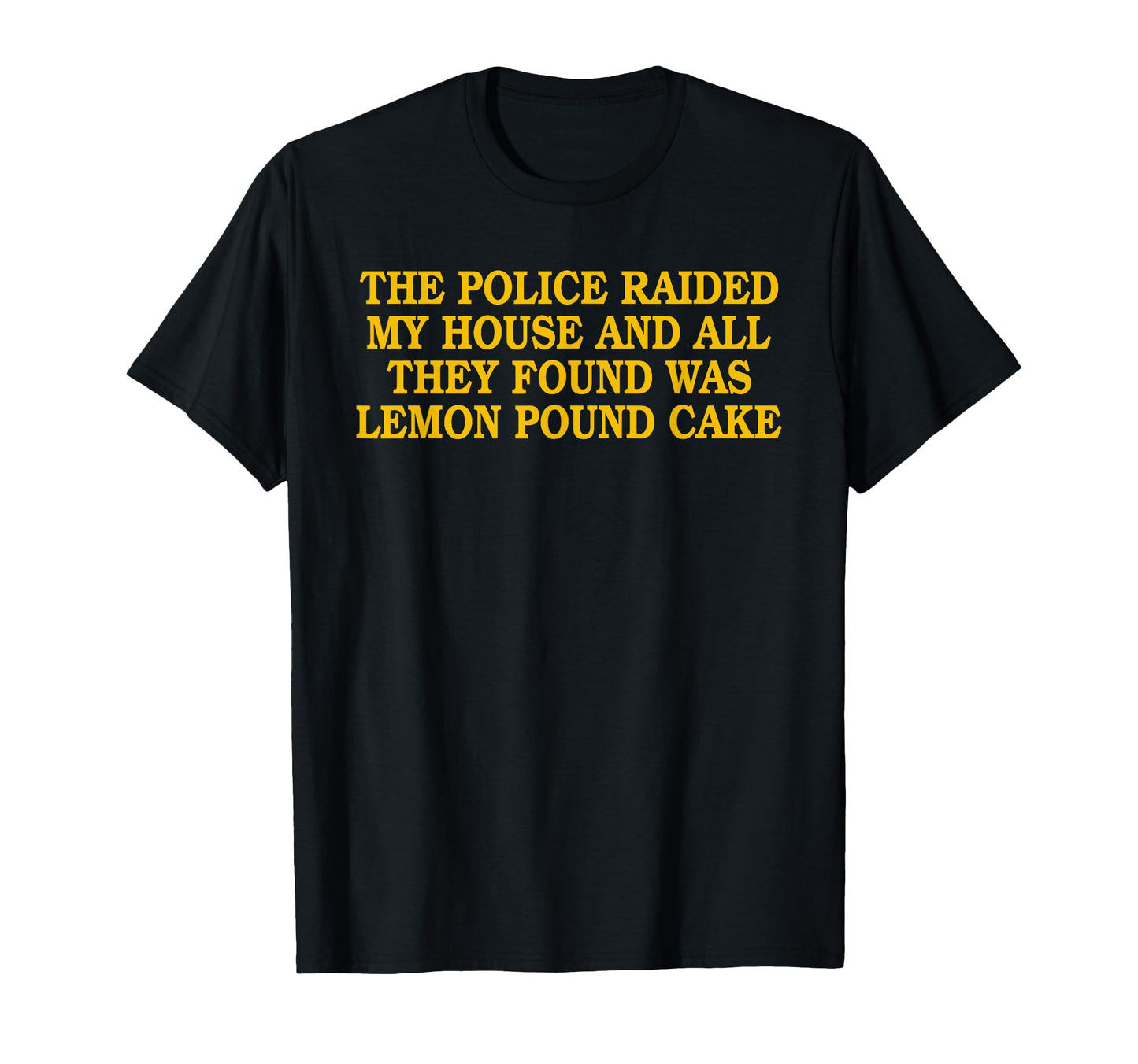 Police Raided My House Joke T-Shirt - Minimalist Print Men Women - T-Shirt, Sweatshirt, Hoodie