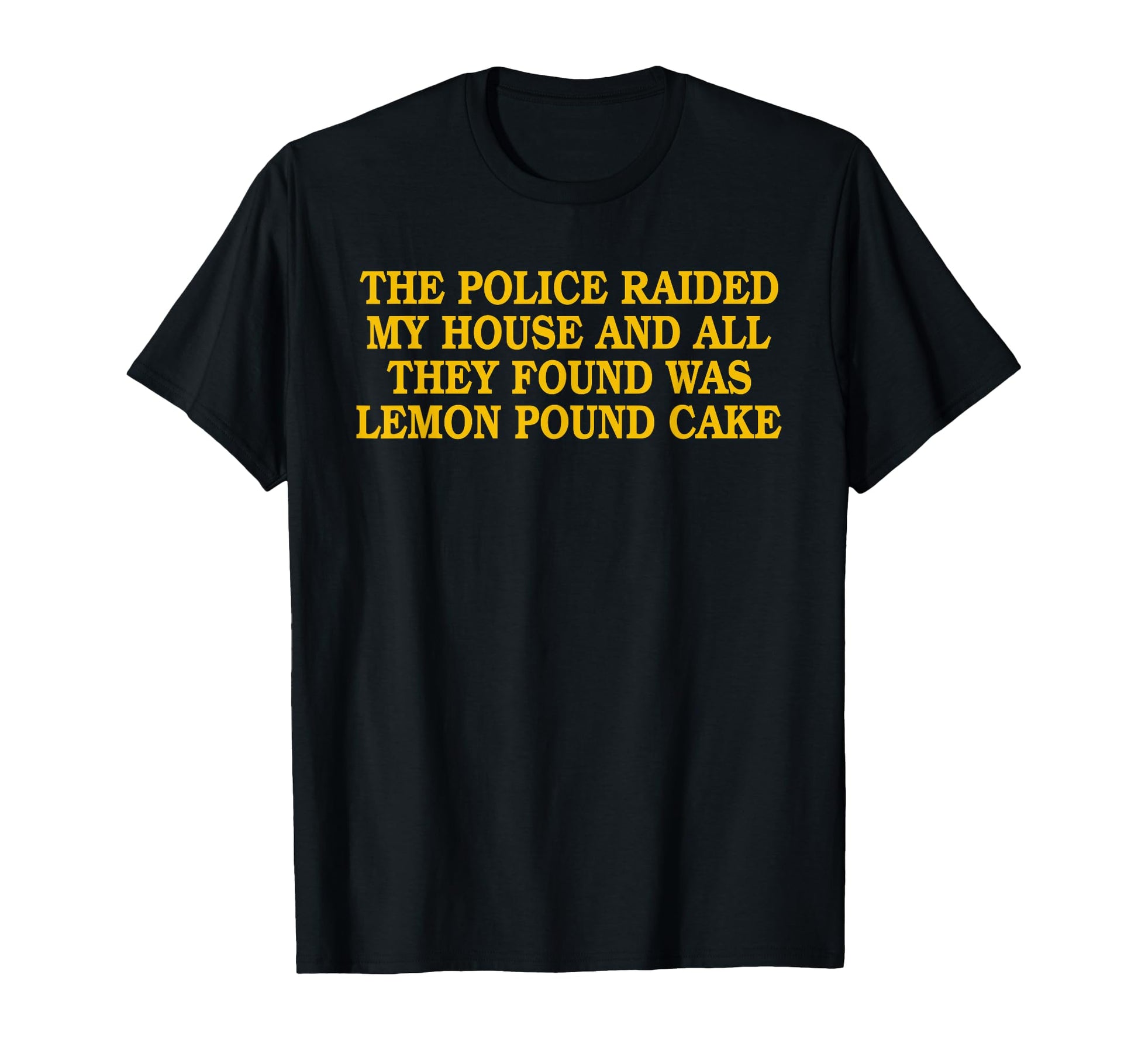 Police Raided My House Joke T-Shirt - Minimalist Print Men Women - T-Shirt, Sweatshirt, Hoodie