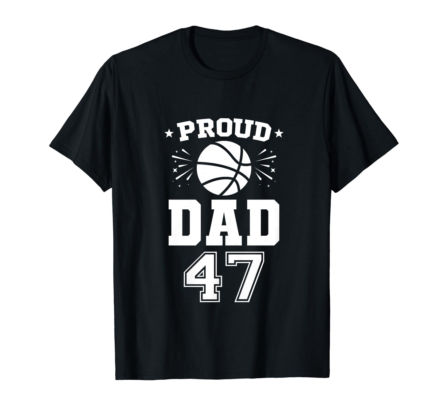 Proud Basketball Dad Number 47 T-Shirt - Streetwear Style Unisex - T-Shirt, Sweatshirt, Hoodie