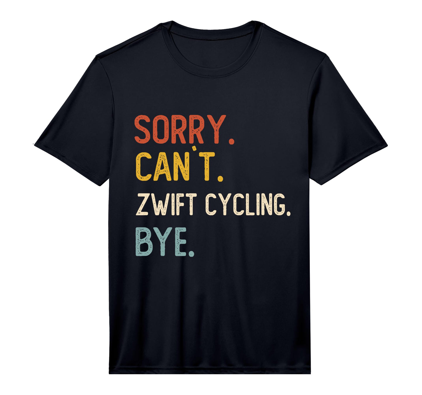 Sorry Cant Zwift Cycling Bye T-Shirt - Casual Everyday Wear for Adults - T-Shirt, Sweatshirt, Hoodie