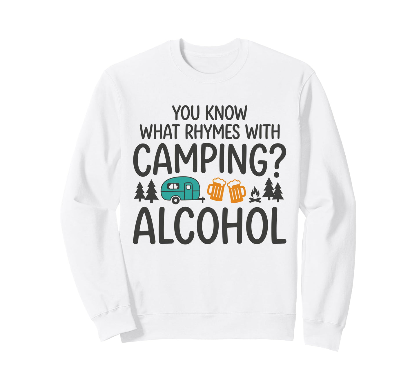 You Know What Rhymes Camping Sweatshirt - Novelty Apparel Men Women - T-Shirt, Sweatshirt, Hoodie