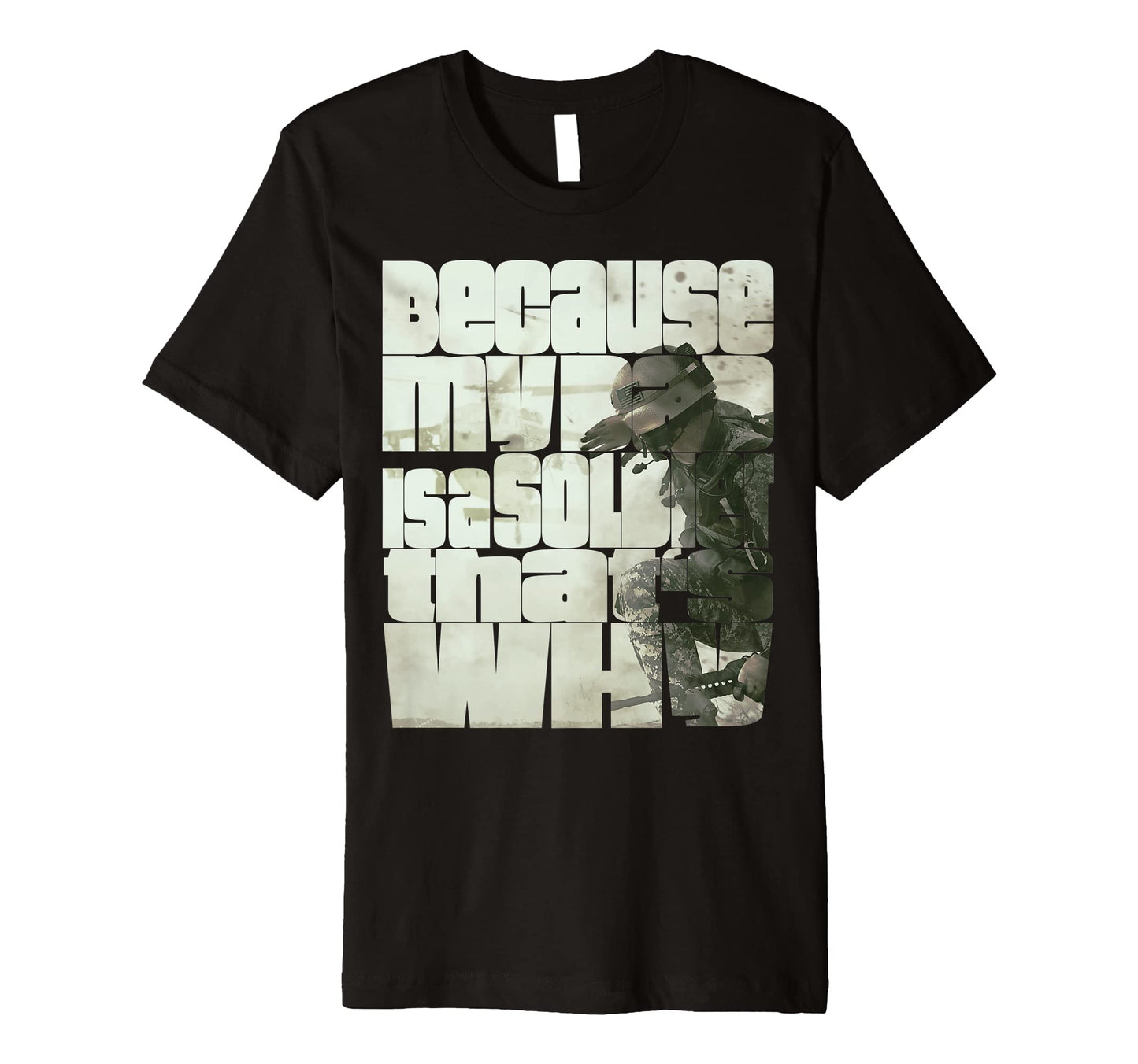 Because My Dad Is Soldier Thats Why T-Shirt - Trendy Graphic Unisex - T-Shirt, Sweatshirt, Hoodie