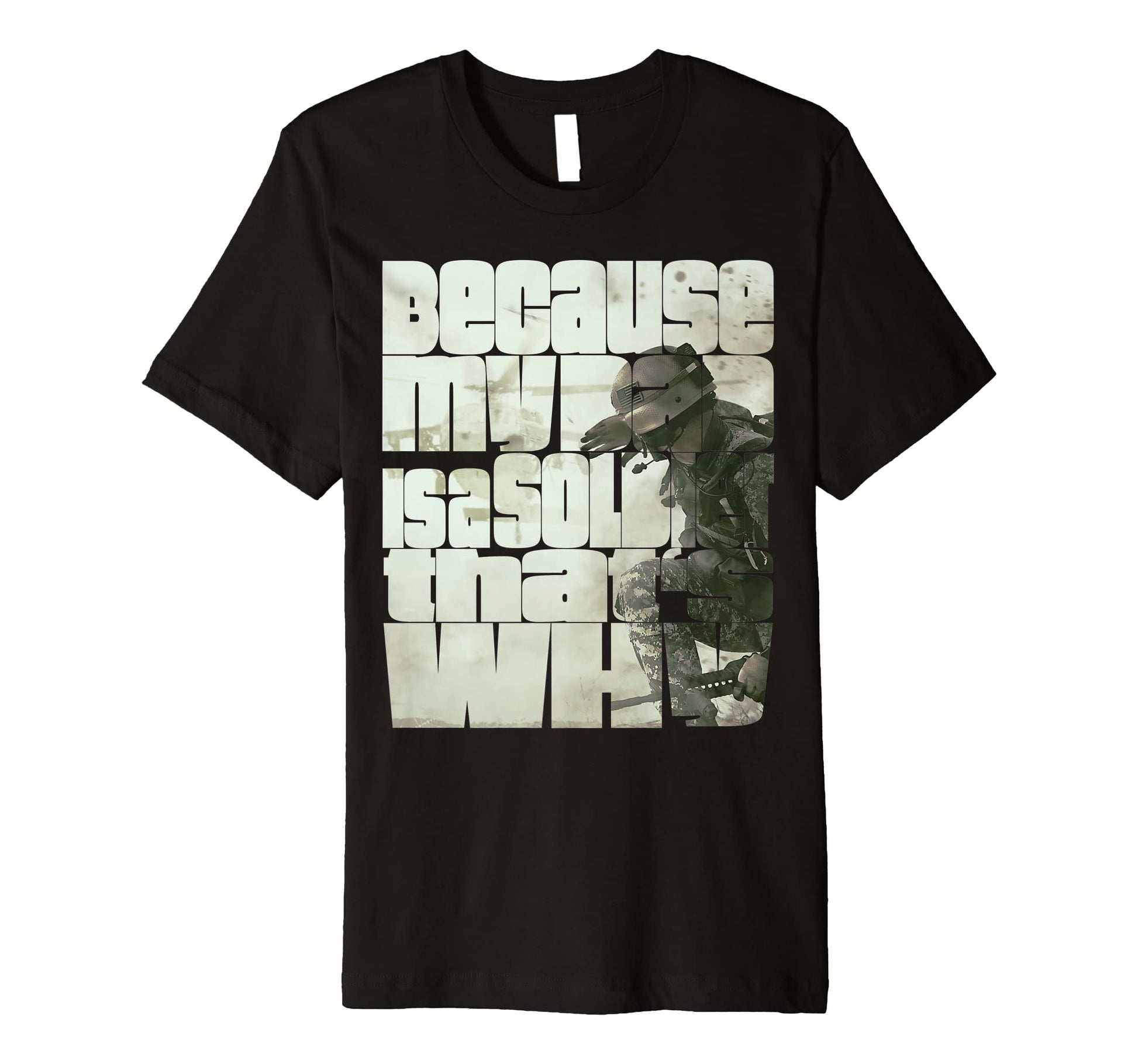 Because My Dad Is Soldier Thats Why T-Shirt - Trendy Graphic Unisex - T-Shirt, Sweatshirt, Hoodie