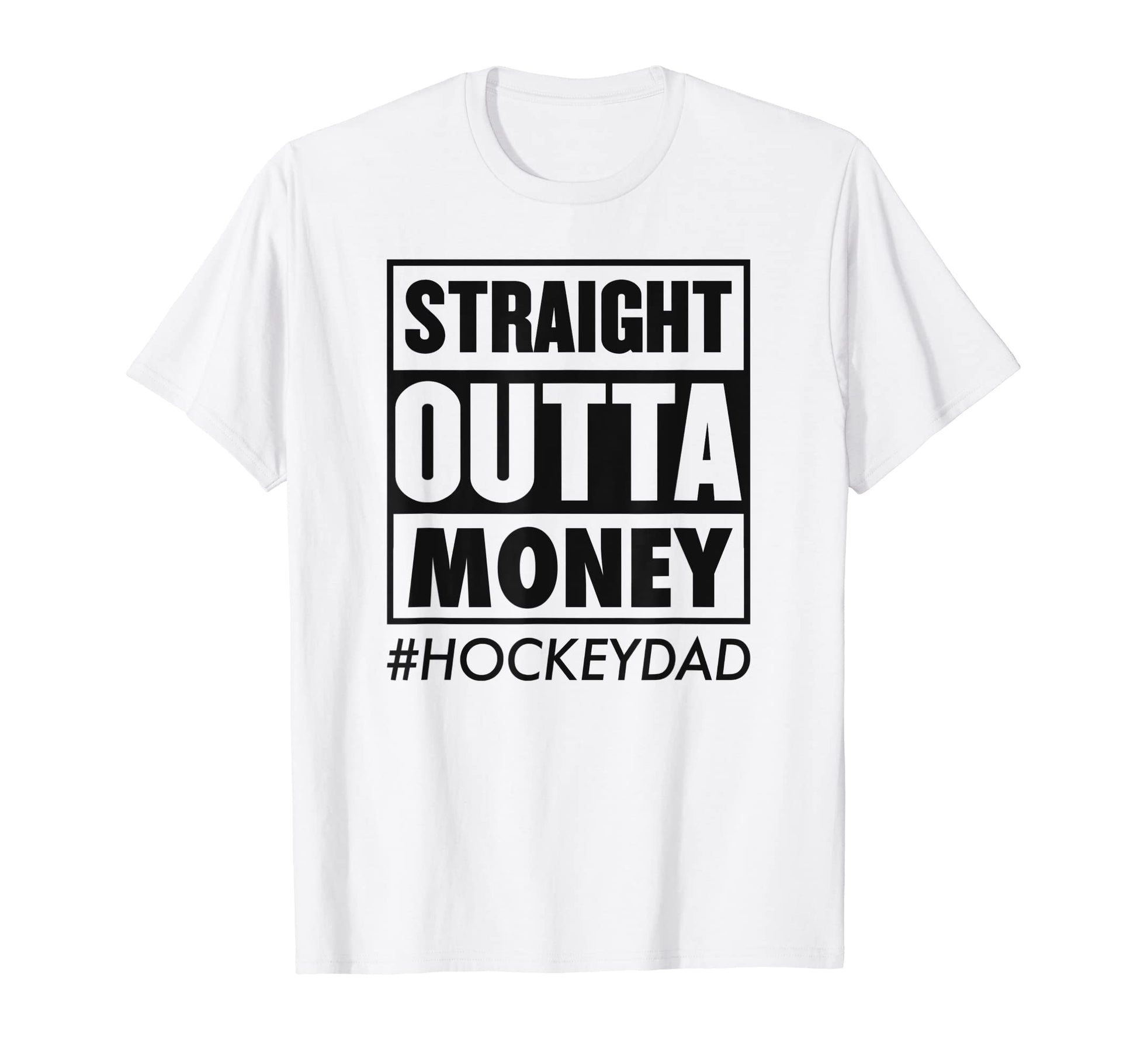 Straight Outta Money Hockey Dad T-Shirt - Fun Novelty Design for Adults - T-Shirt, Sweatshirt, Hoodie