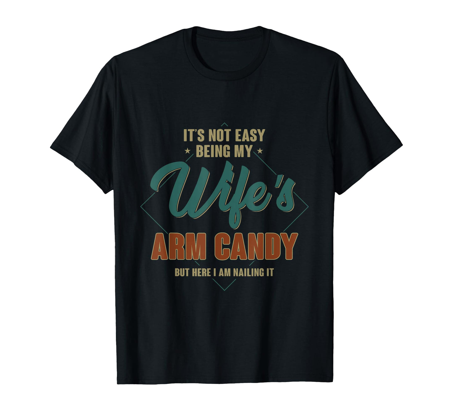 Its Not Easy Being My Wifes Arm Candy T-Shirt - Minimalist Print Unisex - T-Shirt, Sweatshirt, Hoodie