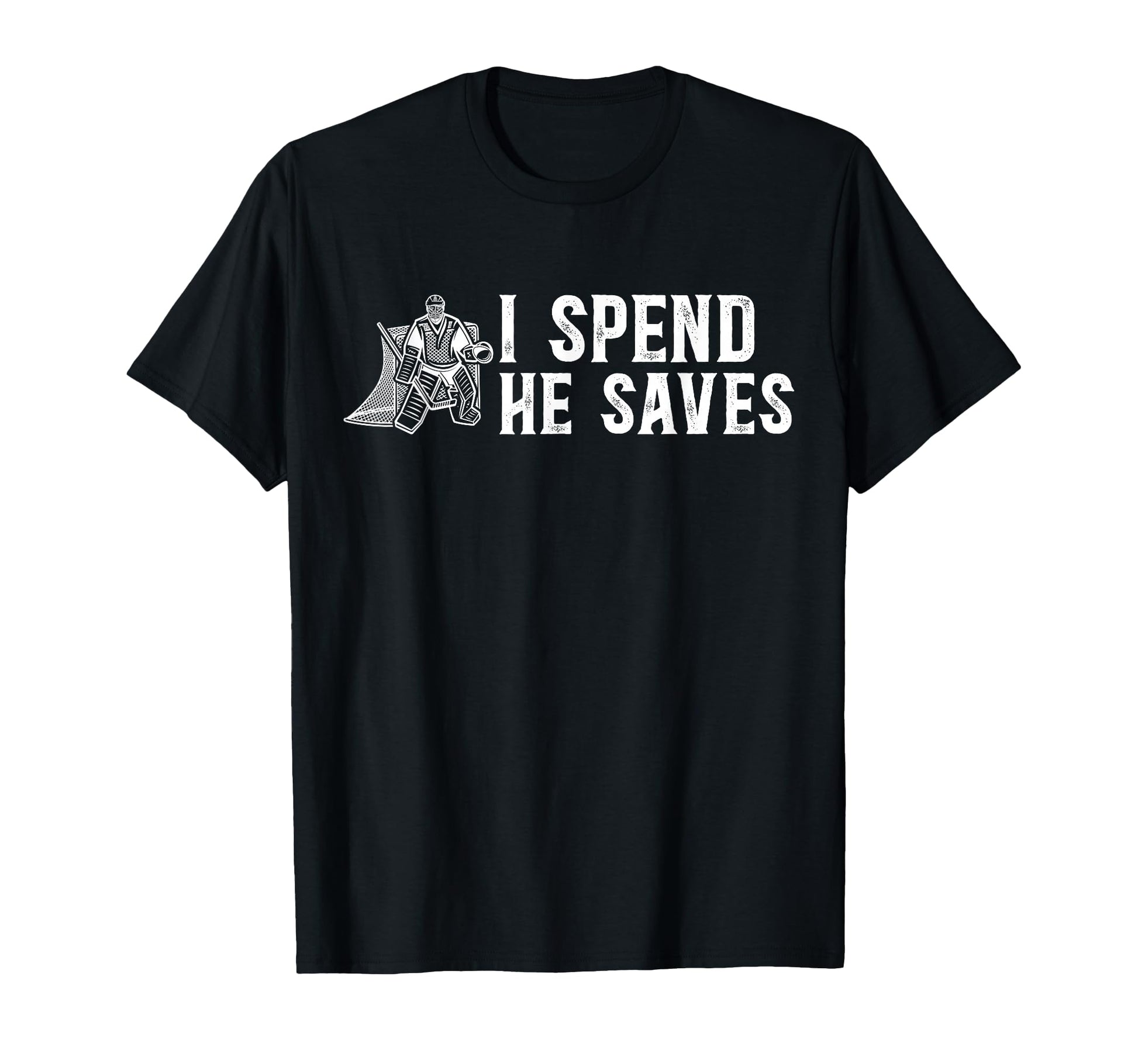 He Saves Hockey Goalkeeper Dad T-Shirt - Fun Novelty Design Men Women - T-Shirt, Sweatshirt, Hoodie