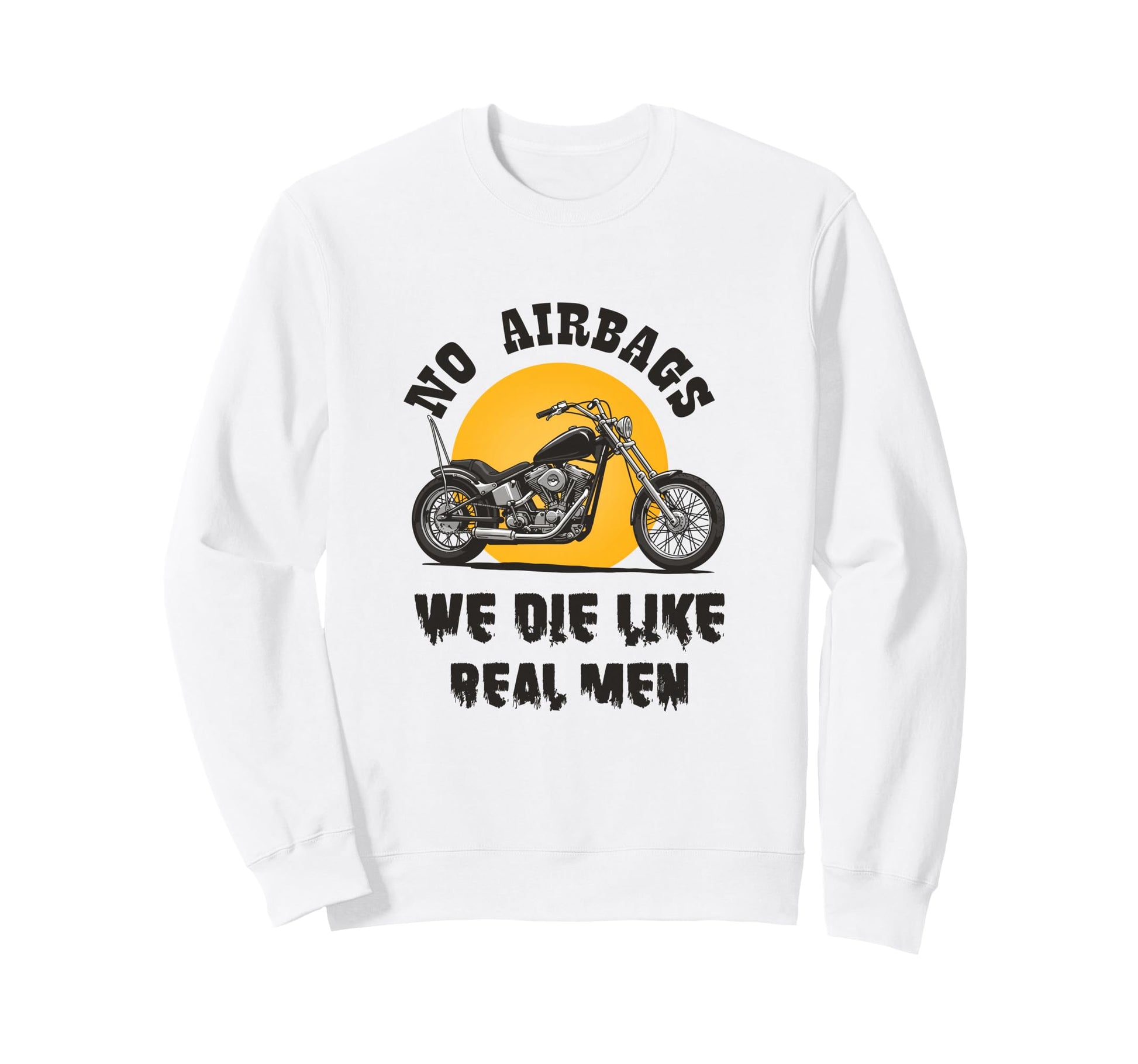 No Airbags We Die Like Funny Biker Sweatshirt - Trendy Graphic Men Women - T-Shirt, Sweatshirt, Hoodie