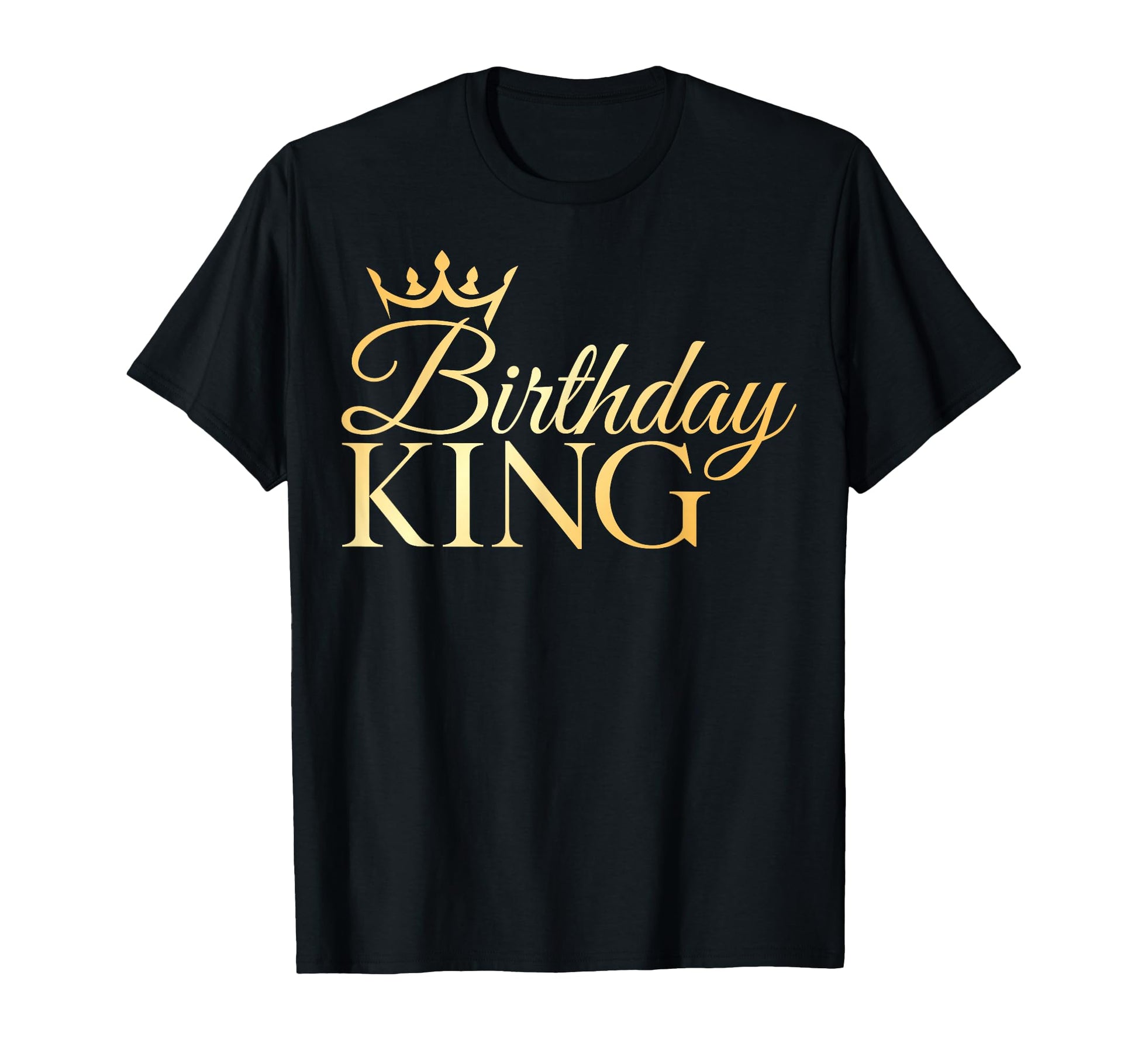 Birthday King Son Or Dad S Birthday T-Shirt - Novelty Apparel for Adults - T-Shirt, Sweatshirt, Hoodie