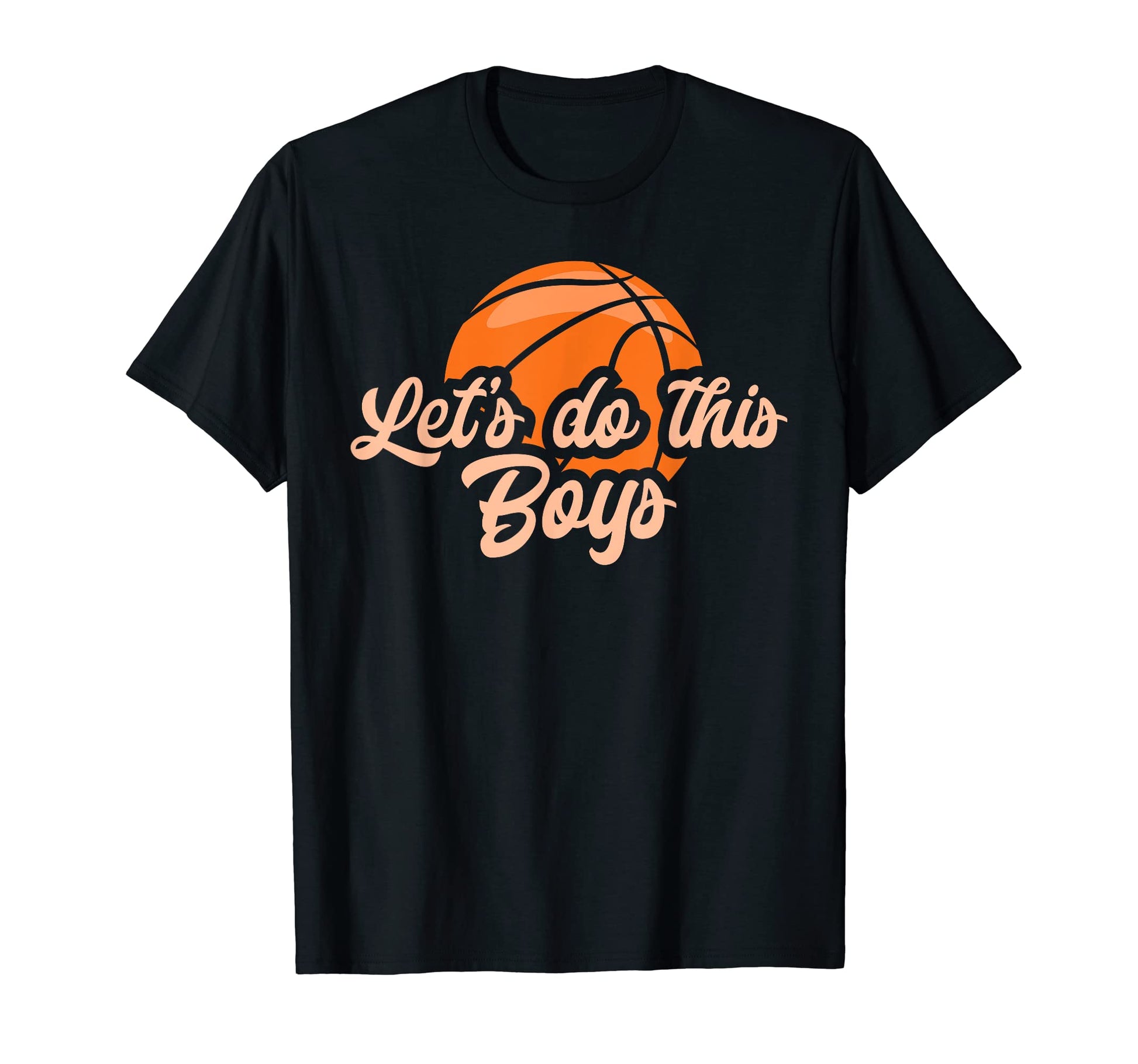 Funny Lets Do This Basketball Parent T-Shirt - Novelty Apparel Unisex - T-Shirt, Sweatshirt, Hoodie