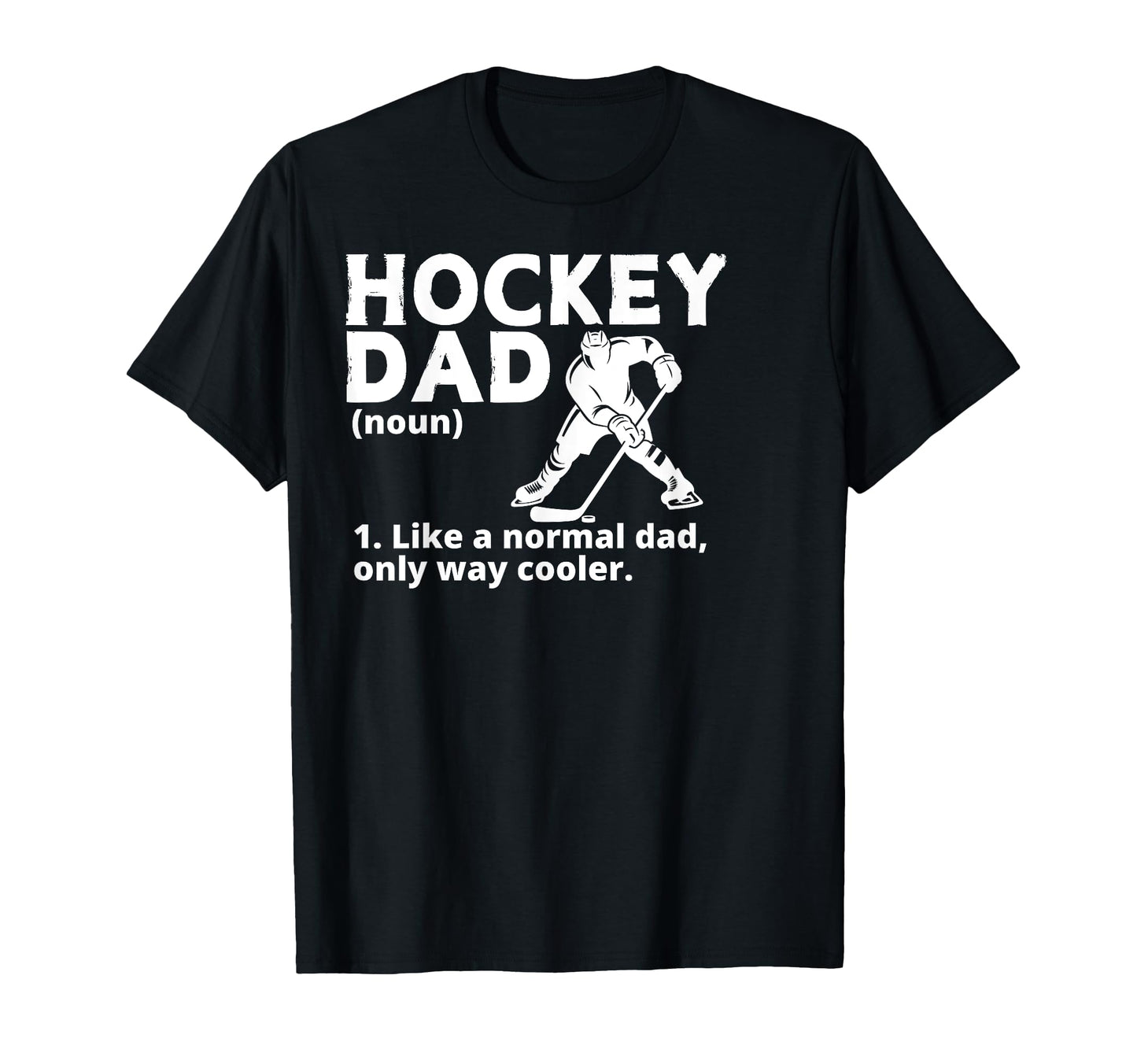 Hockey Dad Like Normal Dad Only T-Shirt - Casual Everyday Wear Men Women - T-Shirt, Sweatshirt, Hoodie