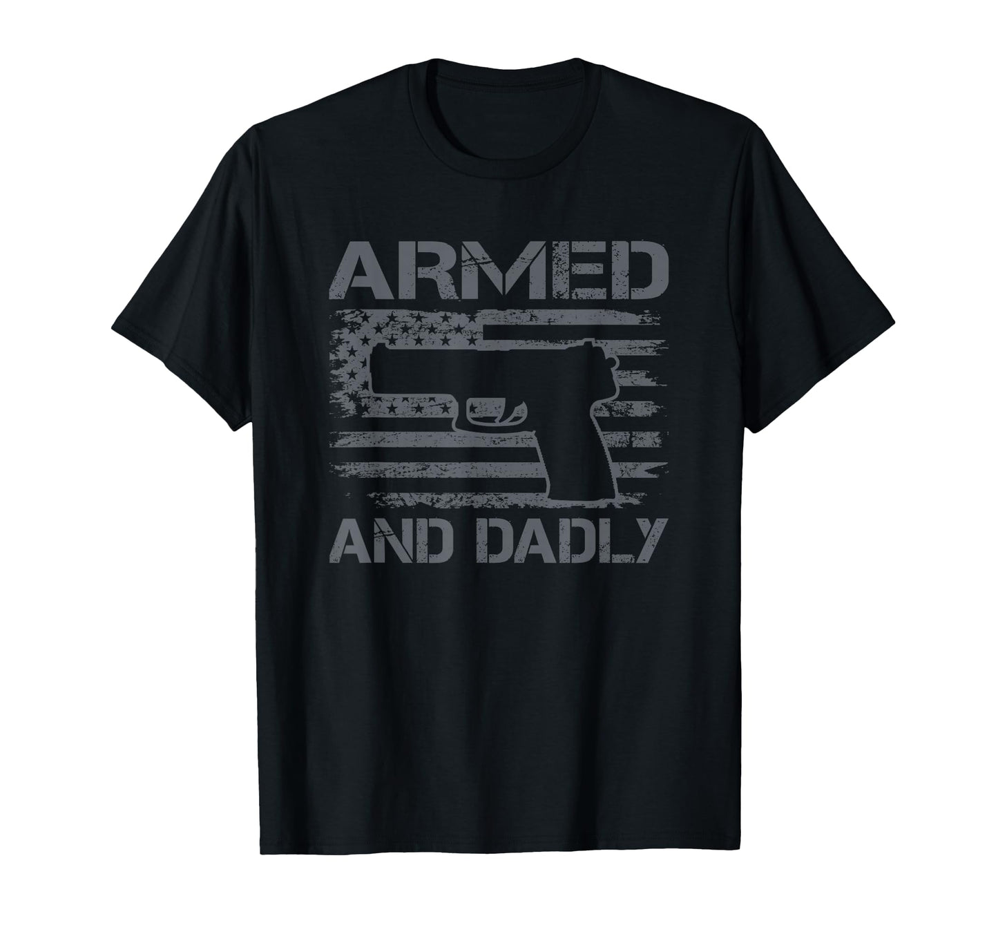 Armed And Dadly Funny Mens Fathers T-Shirt - Casual Everyday Wear Unisex - T-Shirt, Sweatshirt, Hoodie