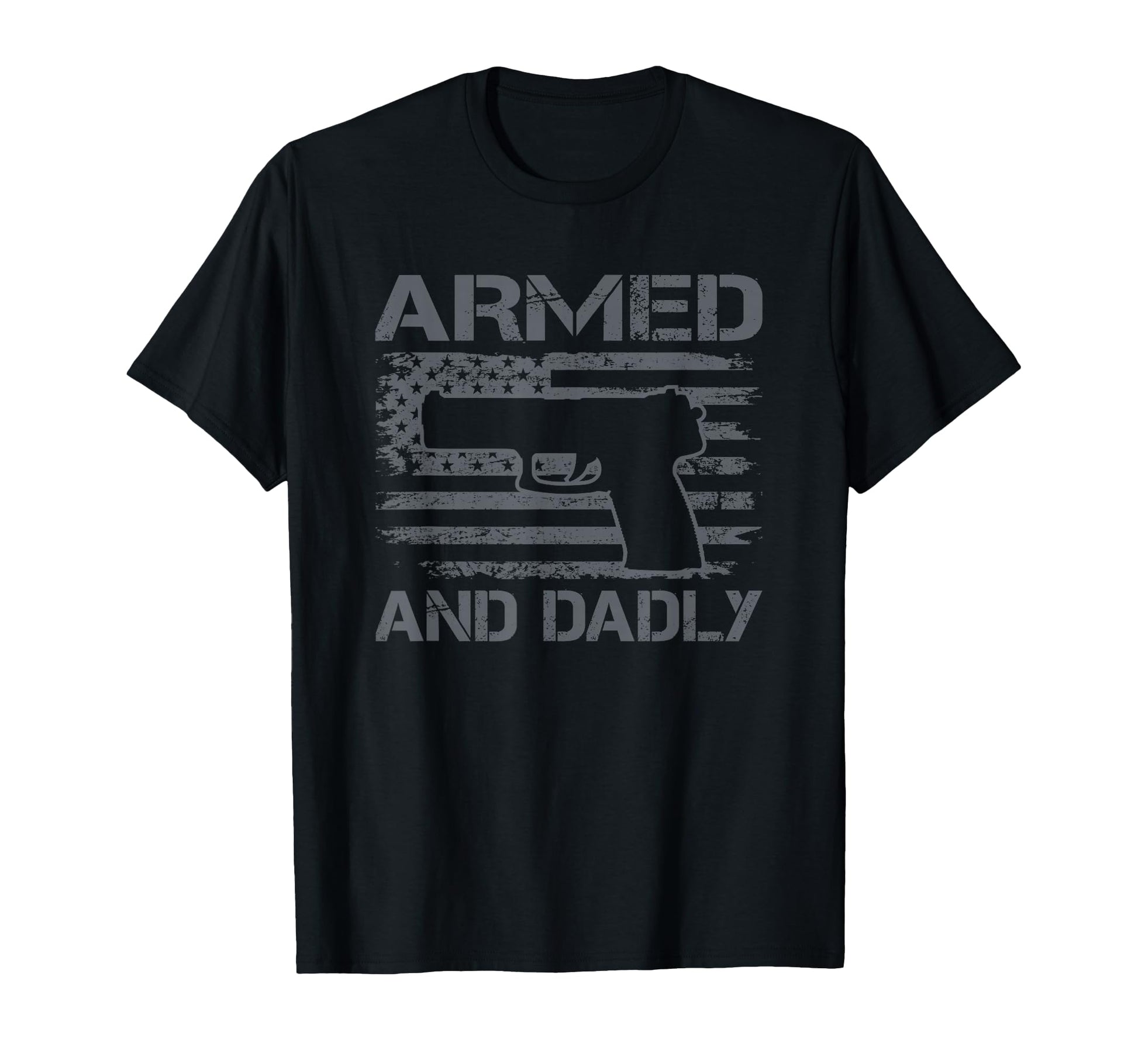 Armed And Dadly Funny Mens Fathers T-Shirt - Casual Everyday Wear Unisex - T-Shirt, Sweatshirt, Hoodie