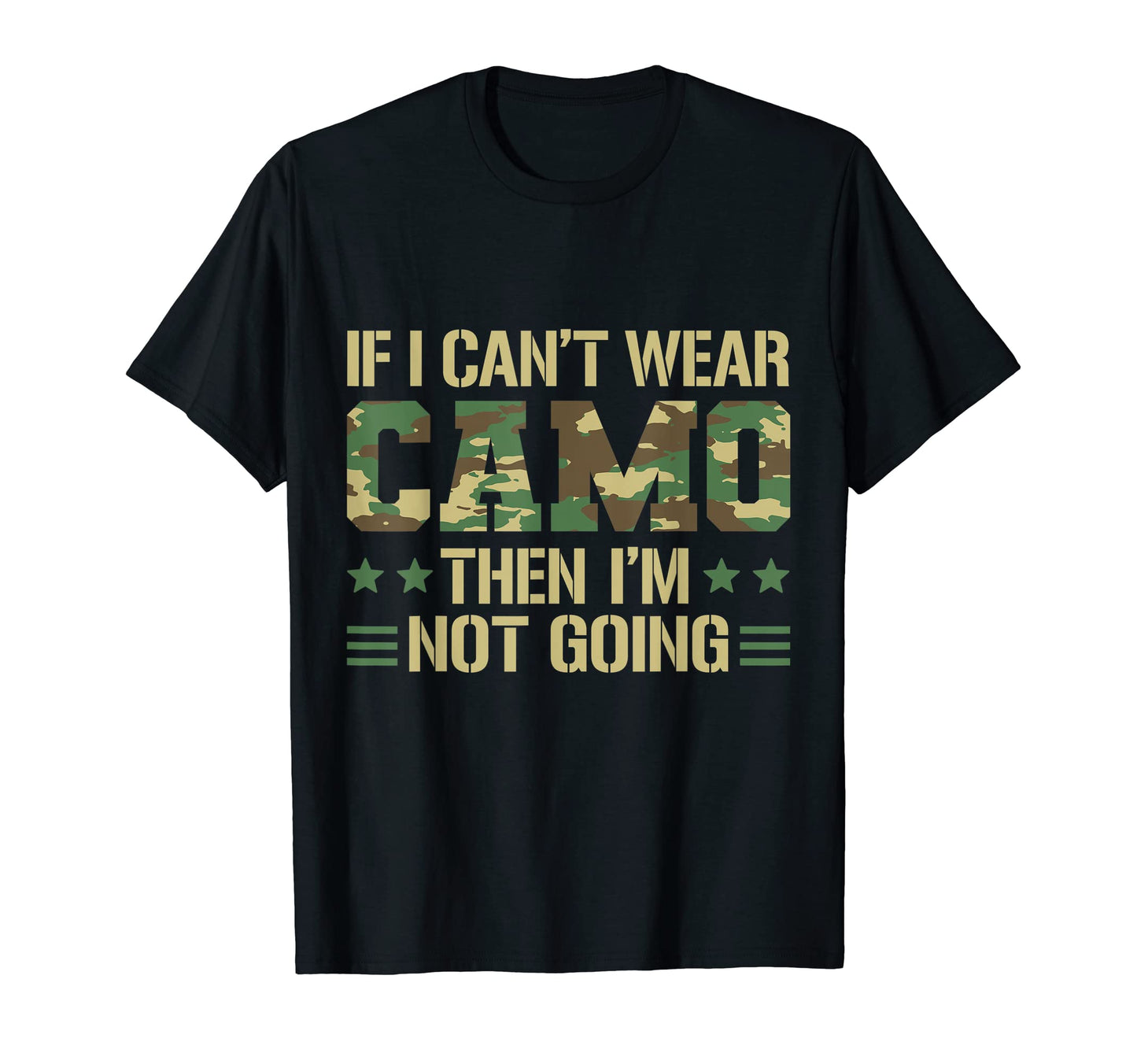 If I Cant Wear Camo Then Im Not T-Shirt - Fun Novelty Design Men Women - T-Shirt, Sweatshirt, Hoodie