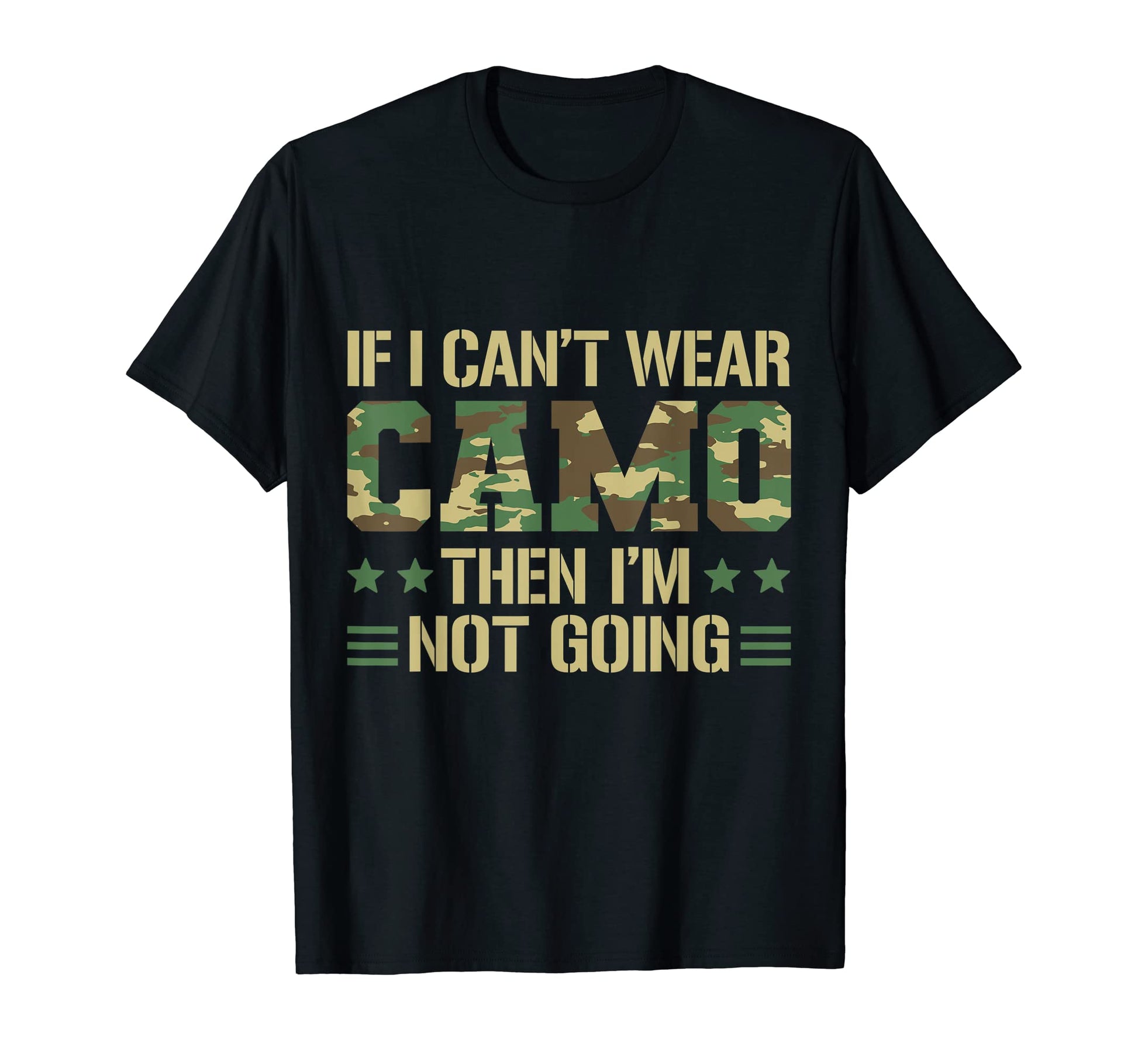 If I Cant Wear Camo Then Im Not T-Shirt - Fun Novelty Design Men Women - T-Shirt, Sweatshirt, Hoodie