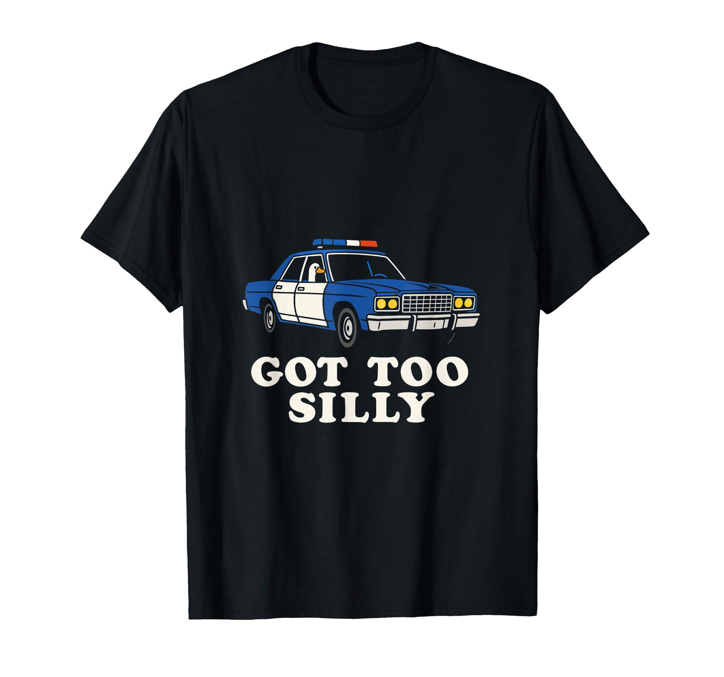 Silly Goose Police Got Too Silly Funny T-Shirt - Unique Graphic Unisex - T-Shirt, Sweatshirt, Hoodie