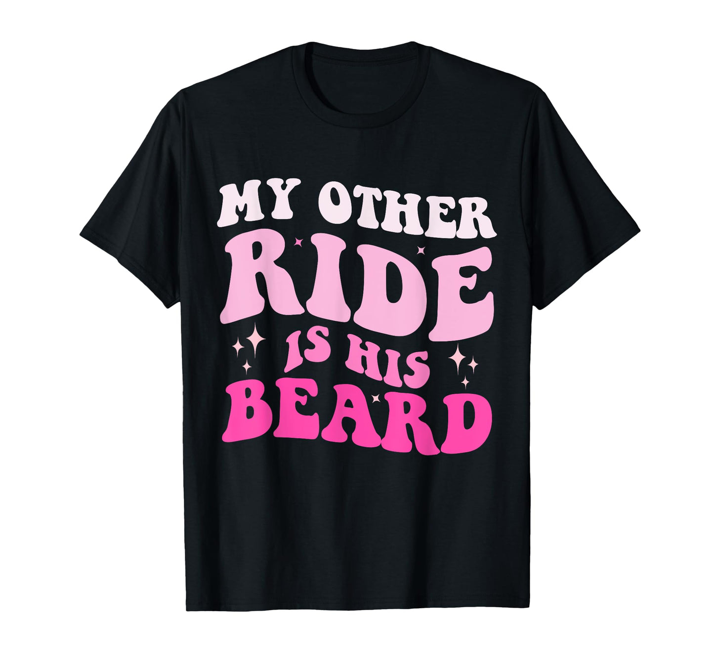 Groovy My Other Ride Is His Beard Funny T-Shirt - Trendy Graphic Men Women - T-Shirt, Sweatshirt, Hoodie