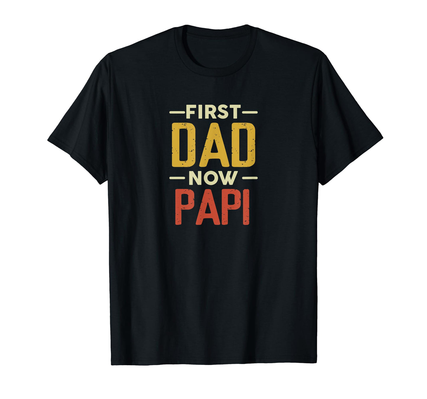 First Dad Now Papi Funny Newly T-Shirt - Aesthetic Graphic for Adults - T-Shirt, Sweatshirt, Hoodie