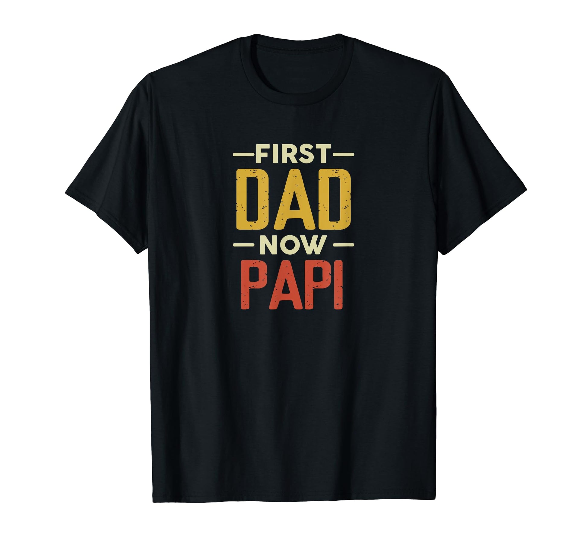 First Dad Now Papi Funny Newly T-Shirt - Aesthetic Graphic for Adults - T-Shirt, Sweatshirt, Hoodie