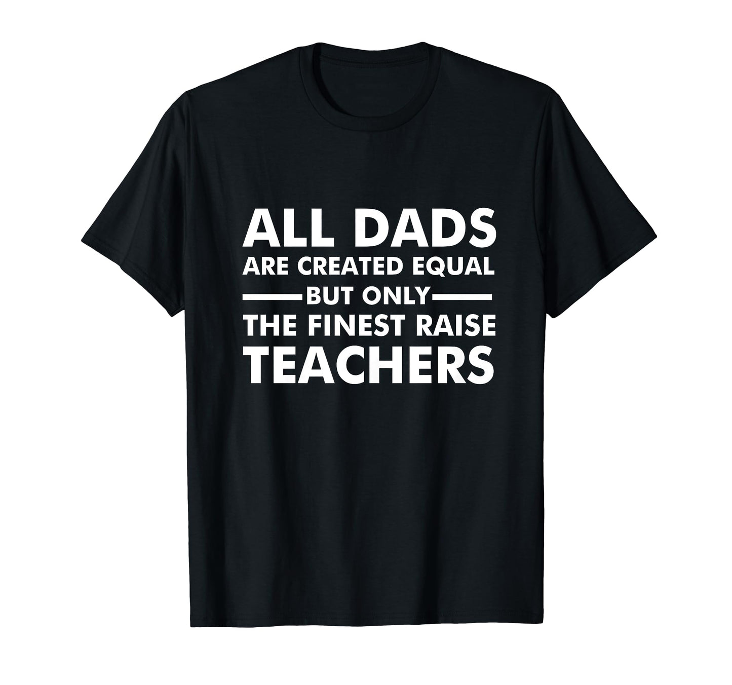L Dads Are Created Equal But Only T-Shirt - Minimalist Print Men Women - T-Shirt, Sweatshirt, Hoodie