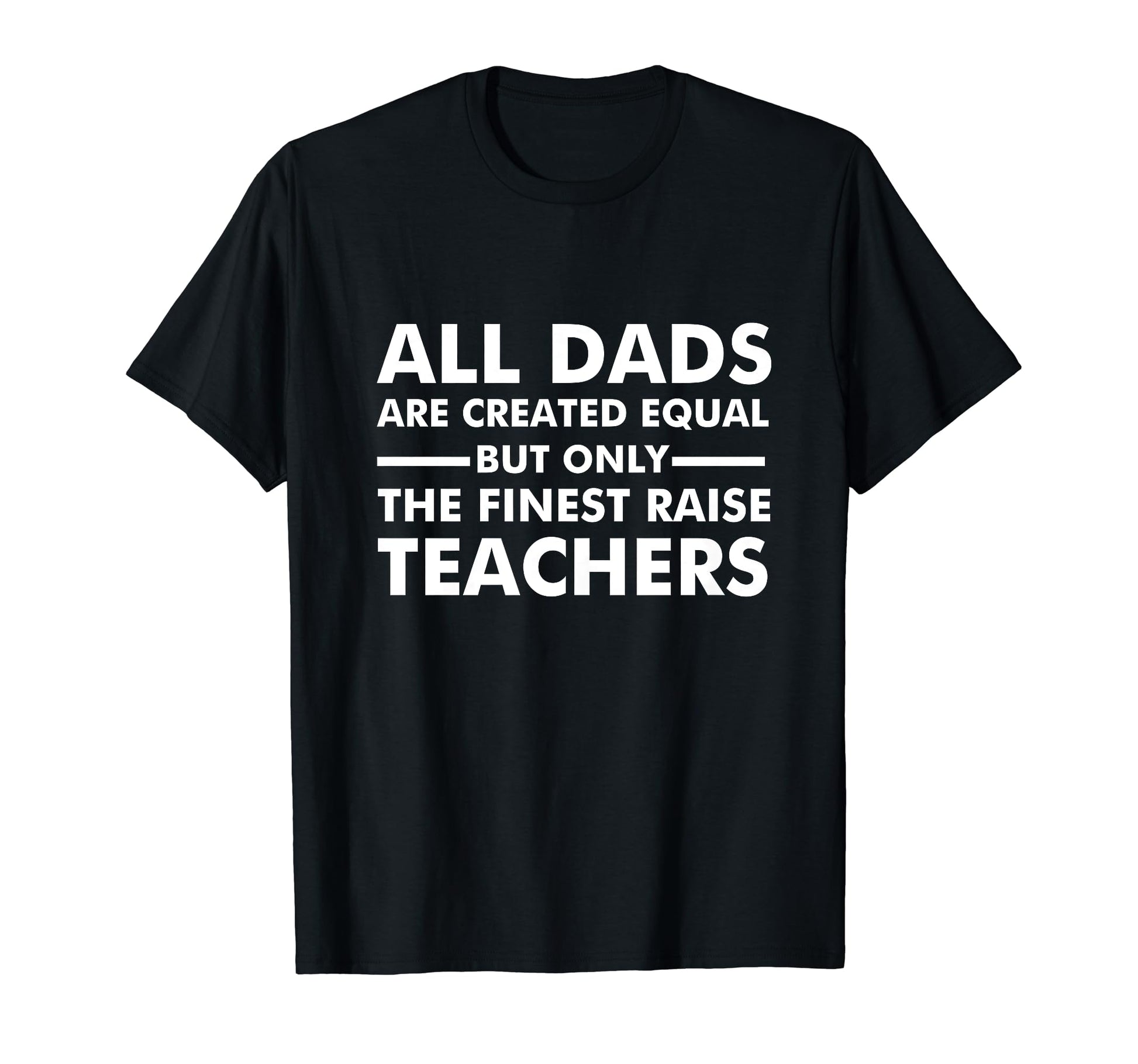 L Dads Are Created Equal But Only T-Shirt - Minimalist Print Men Women - T-Shirt, Sweatshirt, Hoodie