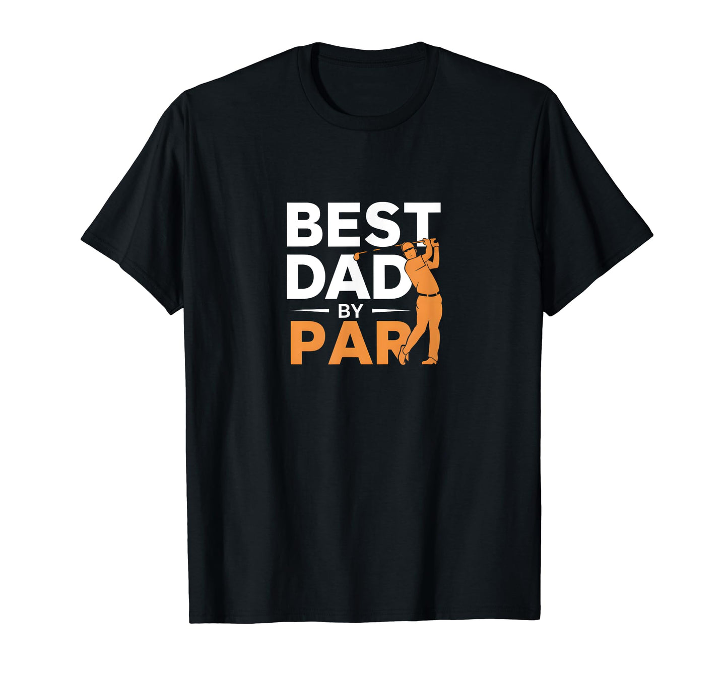 Best Dad Par Funny Golf T-Shirt - Casual Everyday Wear Unisex - T-Shirt, Sweatshirt, Hoodie
