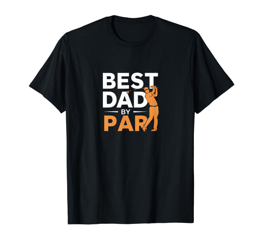 Best Dad Par Funny Golf T-Shirt - Casual Everyday Wear Unisex - T-Shirt, Sweatshirt, Hoodie