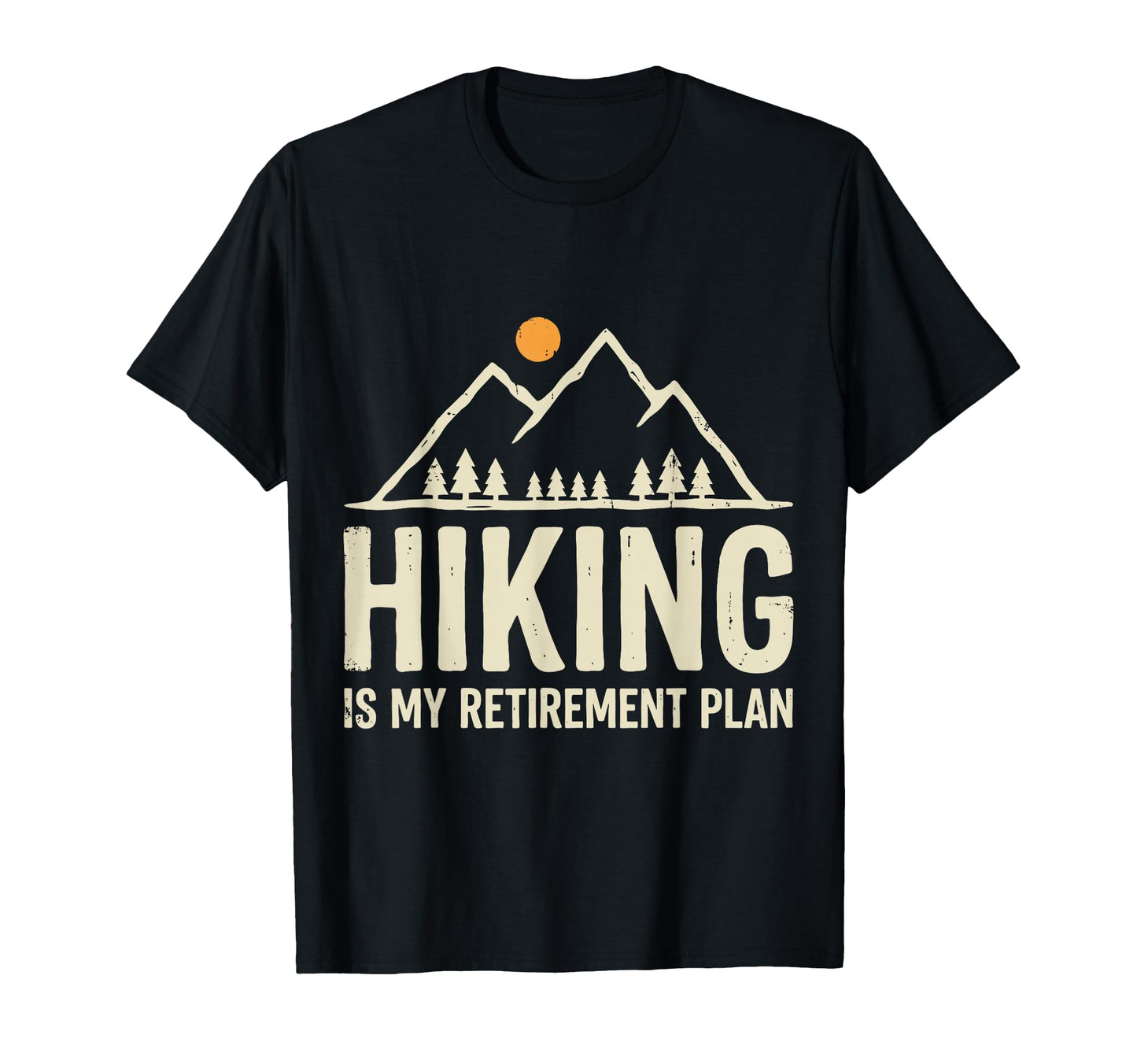 Hiker Retired Hiking Is My Retirement T-Shirt - Novelty Apparel for Adults - T-Shirt, Sweatshirt, Hoodie