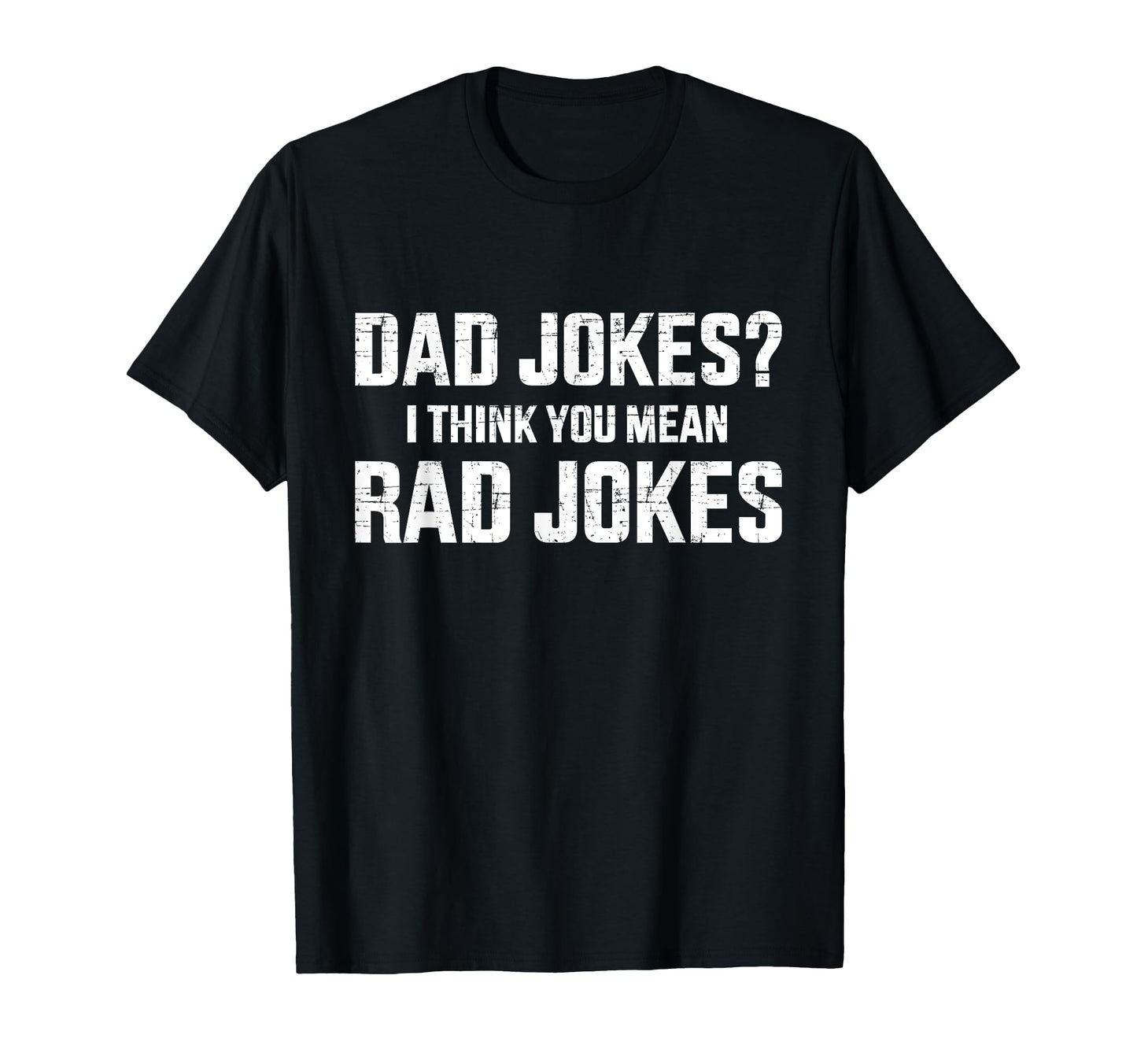 Funny Dad Jokes I Think You Mean Rad T-Shirt - Graphic Print for Adults - T-Shirt, Sweatshirt, Hoodie