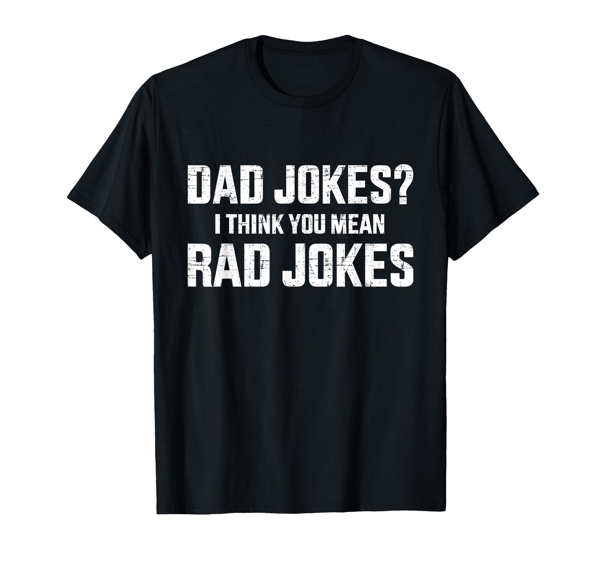 Funny Dad Jokes I Think You Mean Rad T-Shirt - Graphic Print for Adults - T-Shirt, Sweatshirt, Hoodie
