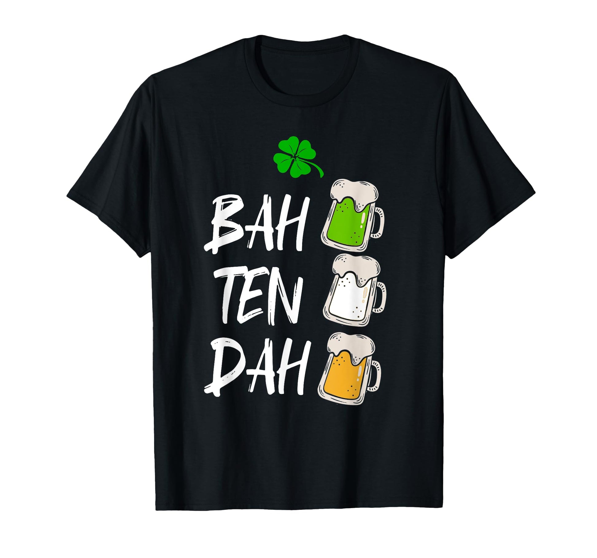 Bah Ten Dah Funny St Patricks Day T-Shirt - Fun Novelty Design for Adults - T-Shirt, Sweatshirt, Hoodie