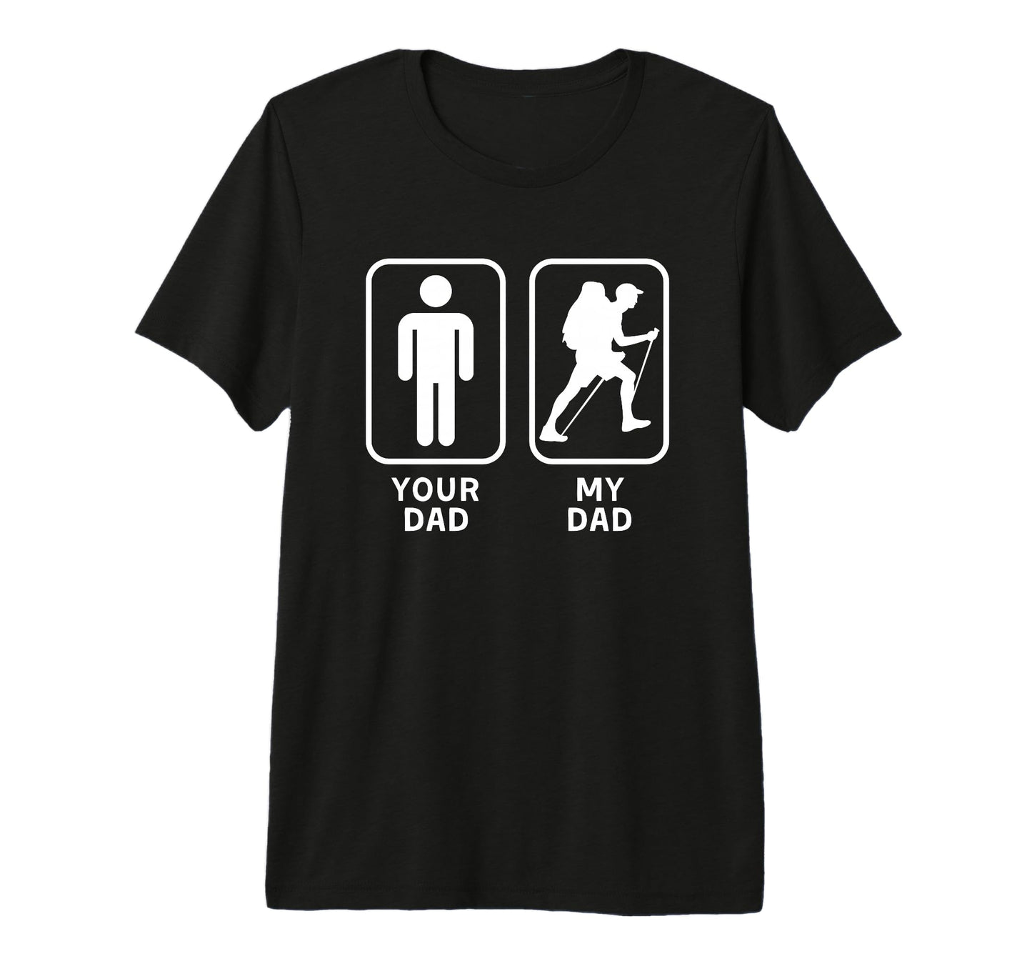 Your Dad My Dad Is Cooler Hiking T-Shirt - Casual Everyday Wear Men Women - T-Shirt, Sweatshirt, Hoodie