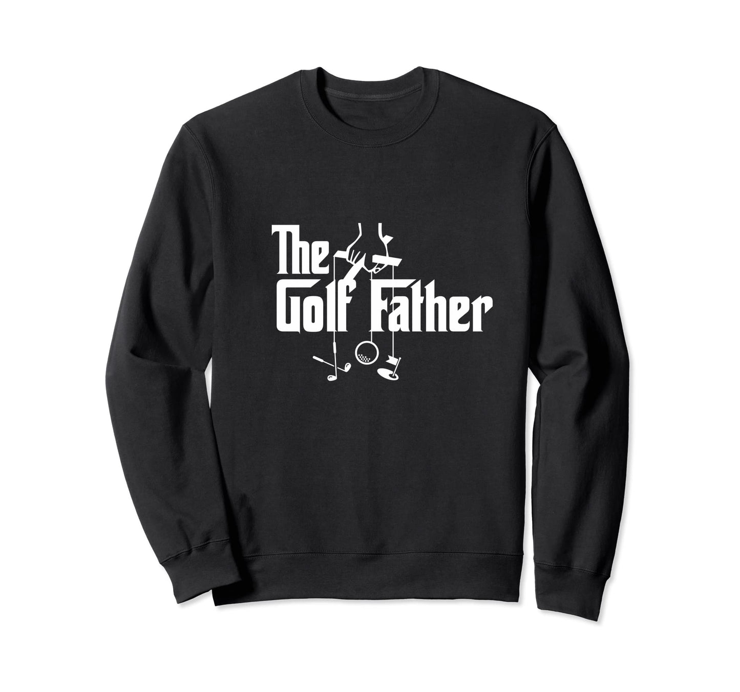 Golf Father Funny Dad Golfer Sweatshirt - Streetwear Style Men Women - T-Shirt, Sweatshirt, Hoodie