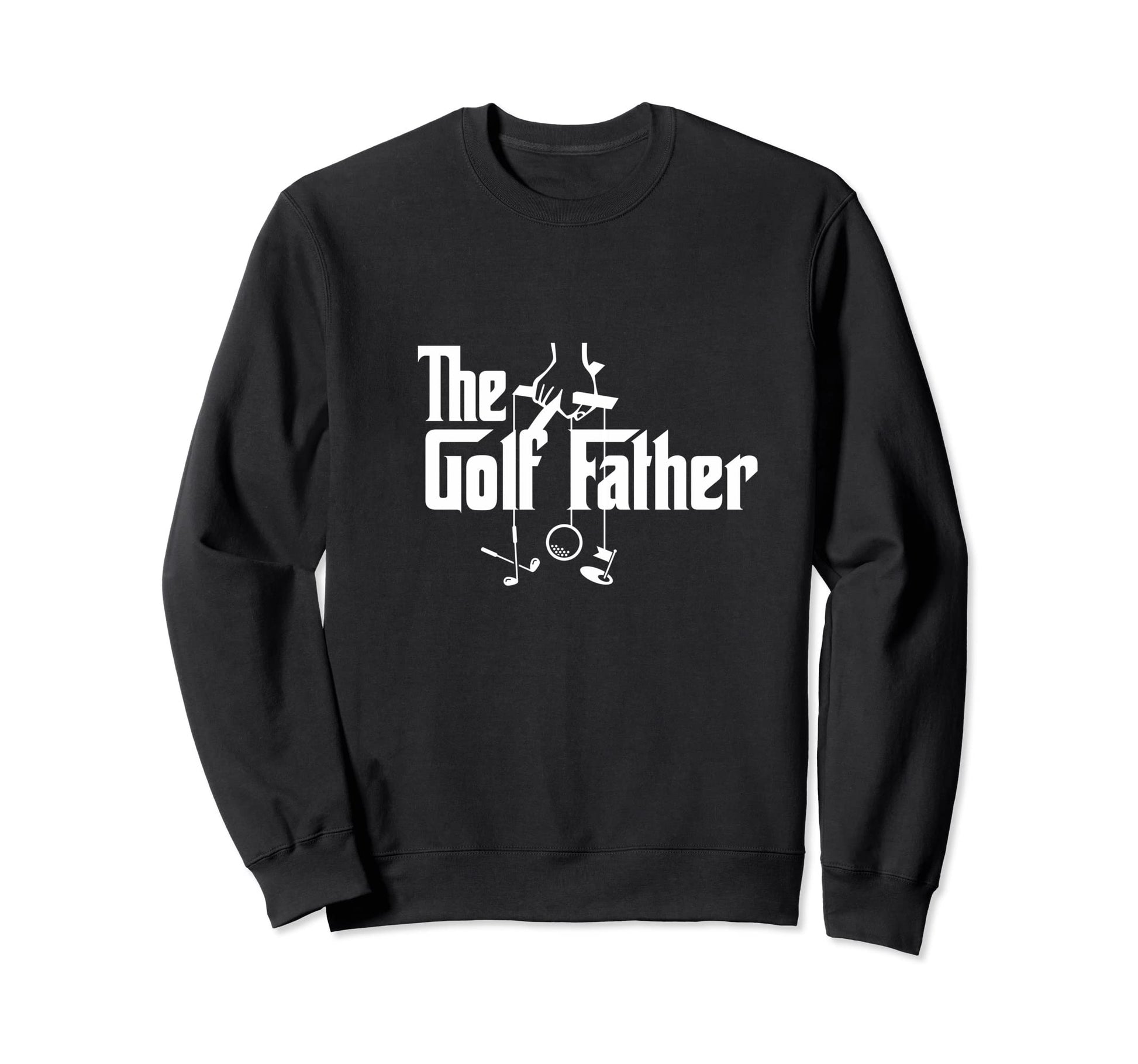 Golf Father Funny Dad Golfer Sweatshirt - Streetwear Style Men Women - T-Shirt, Sweatshirt, Hoodie
