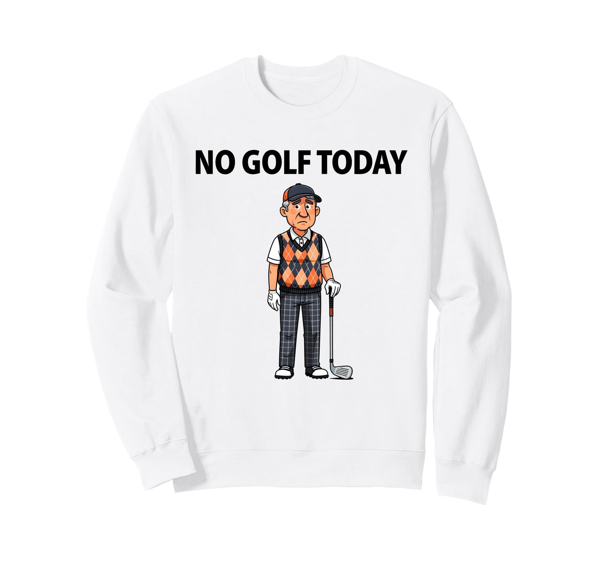 No Golf Today Funny Golfer Sweatshirt - Fun Novelty Design for Adults - T-Shirt, Sweatshirt, Hoodie