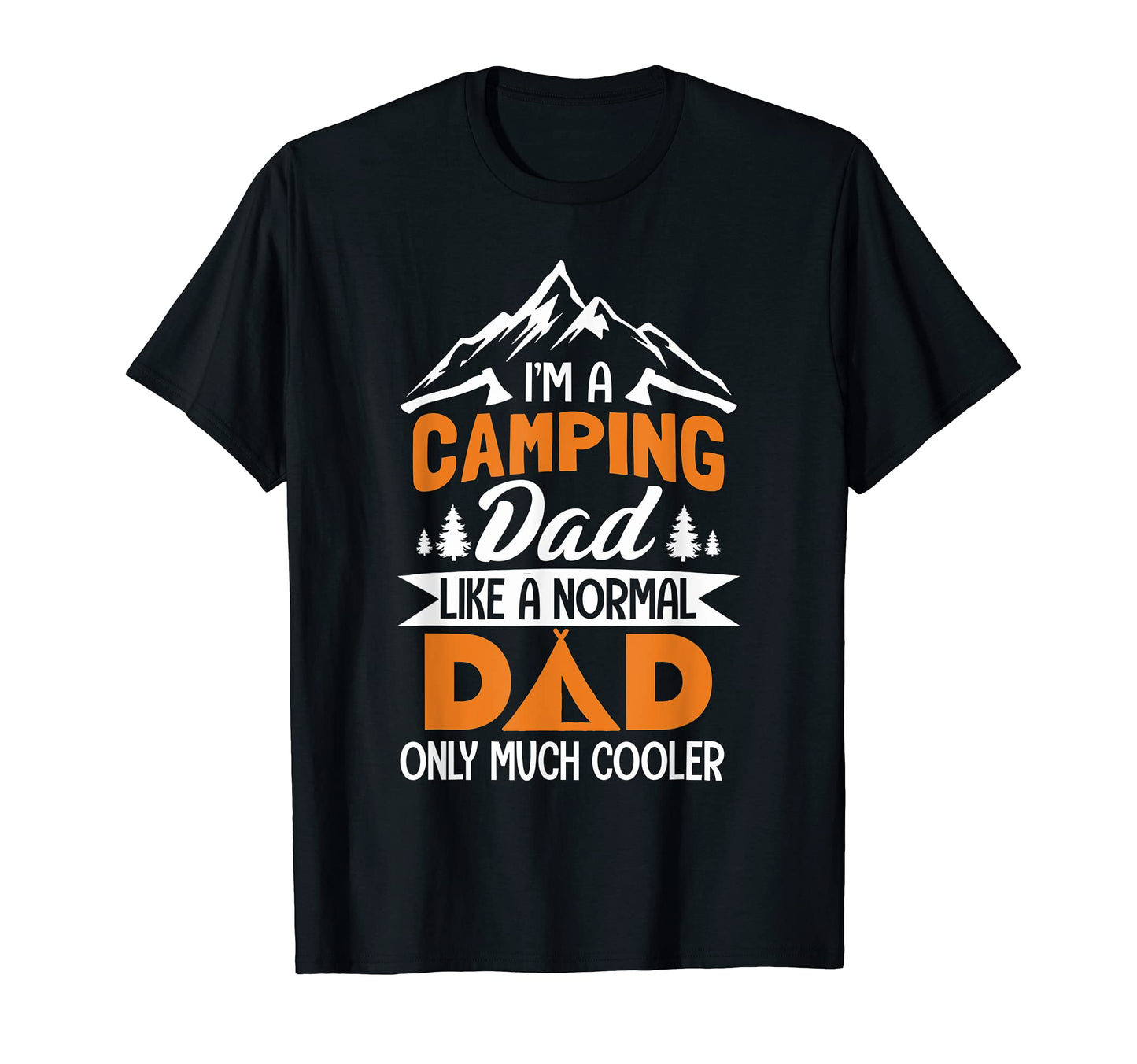 Im Camping Dad Like Normal Dad Only Much T-Shirt - Trendy Graphic Unisex - T-Shirt, Sweatshirt, Hoodie