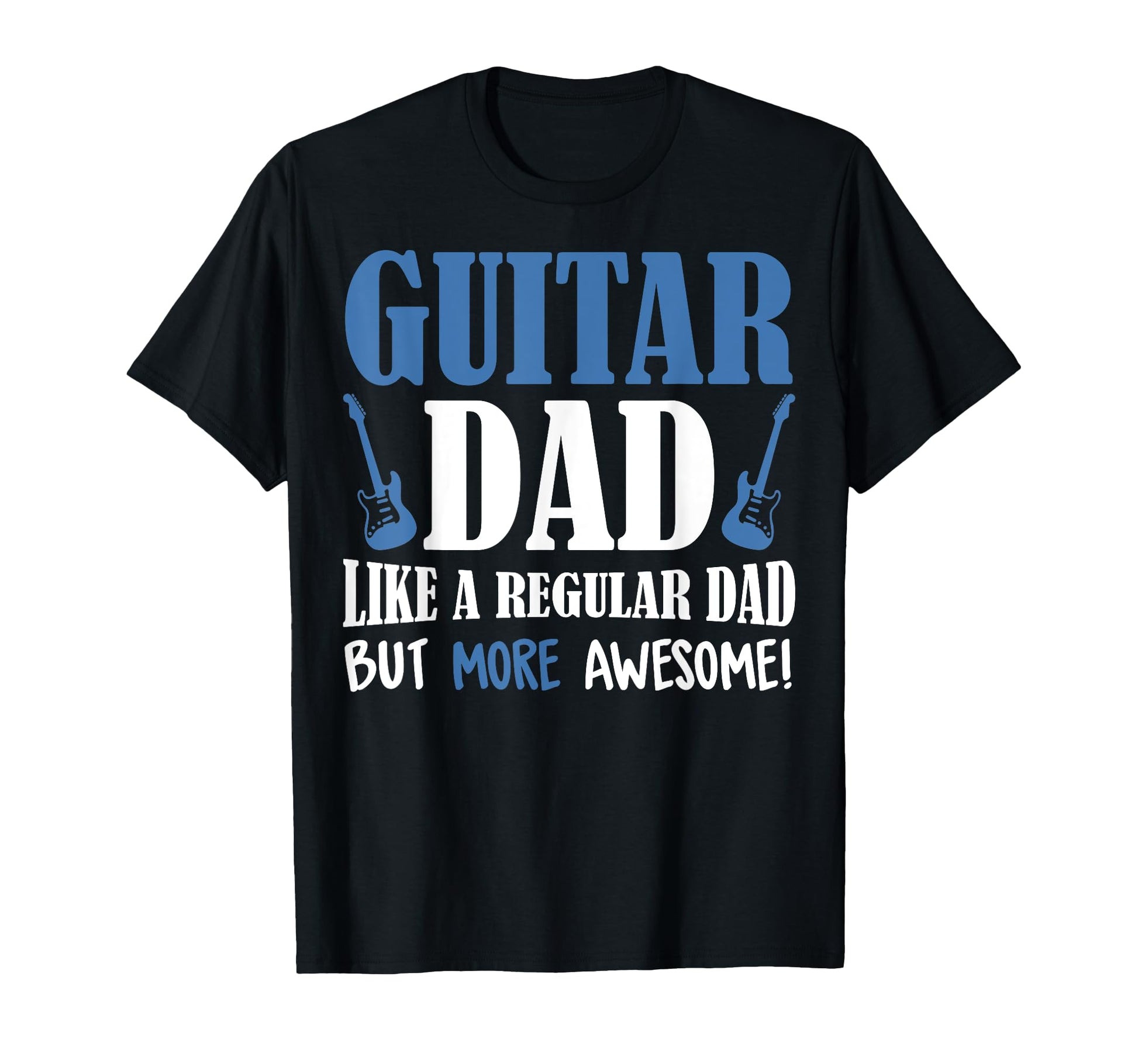 Guitar Dad More Awesome Guitar Lover T-Shirt - Novelty Apparel for Adults - T-Shirt, Sweatshirt, Hoodie