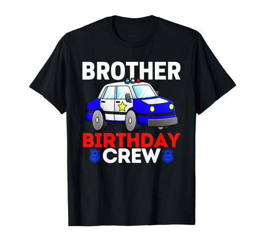 Brother Birthday Crew Police Car Cop T-Shirt - Unique Graphic Men Women - T-Shirt, Sweatshirt, Hoodie