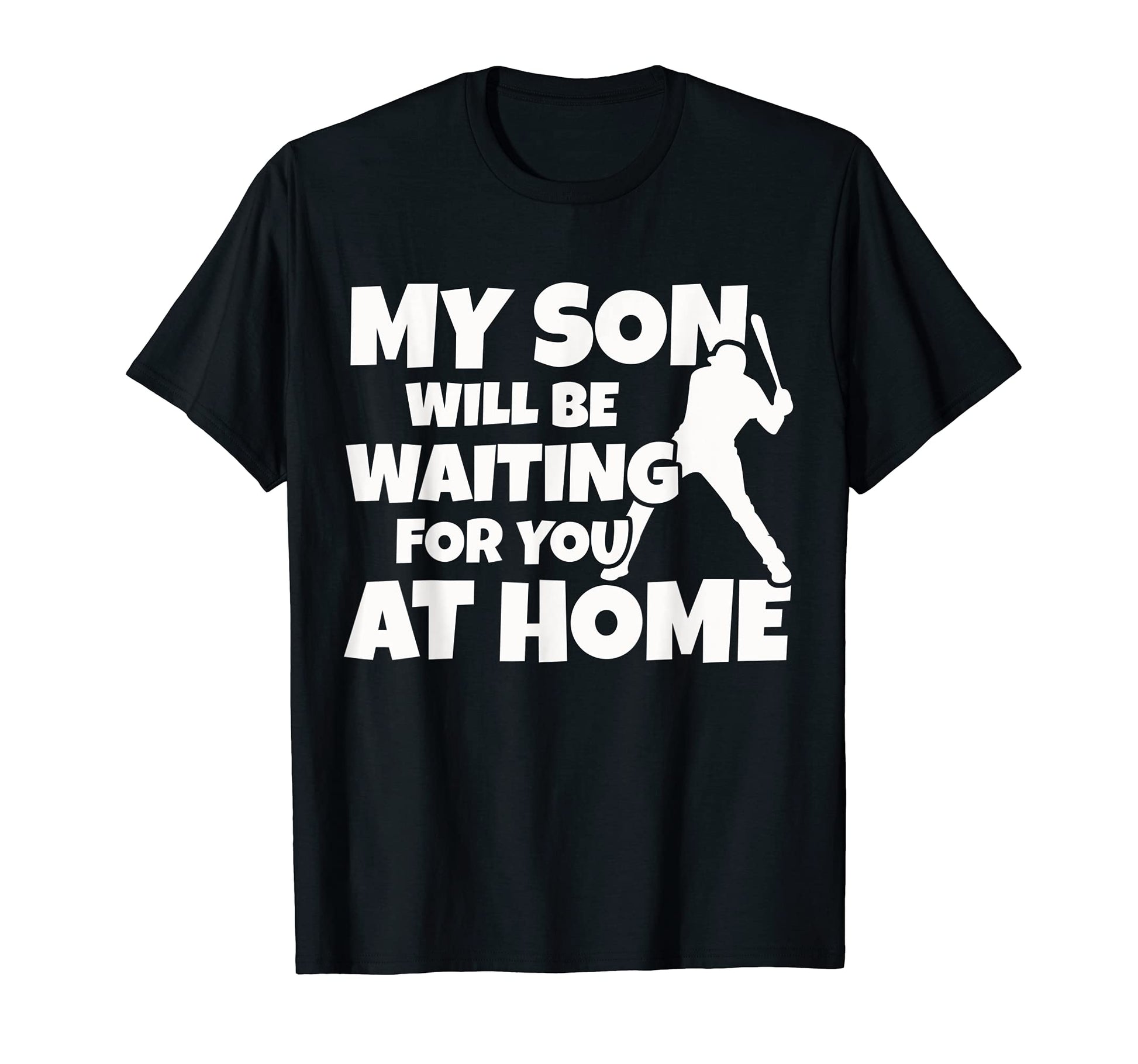 Baseball Player My Son Will Be Waiting T-Shirt - Unique Graphic for Adults - T-Shirt, Sweatshirt, Hoodie