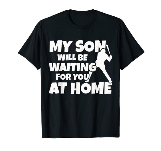 Baseball Player My Son Will Be Waiting T-Shirt - Unique Graphic for Adults - T-Shirt, Sweatshirt, Hoodie