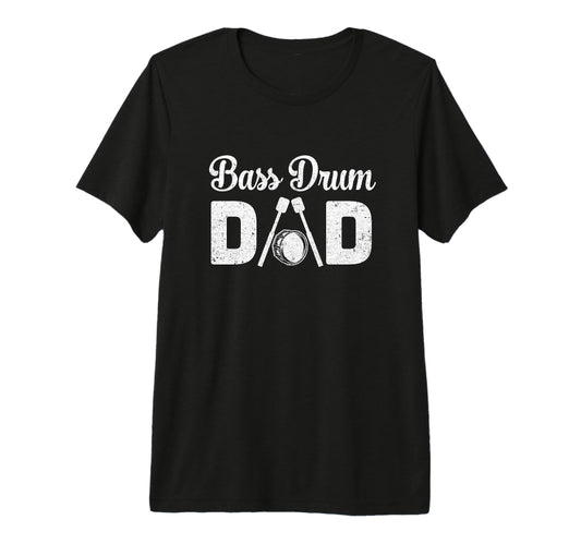 Bass Drum Dad Funny Marching Band T-Shirt - Fun Novelty Design Unisex - T-Shirt, Sweatshirt, Hoodie
