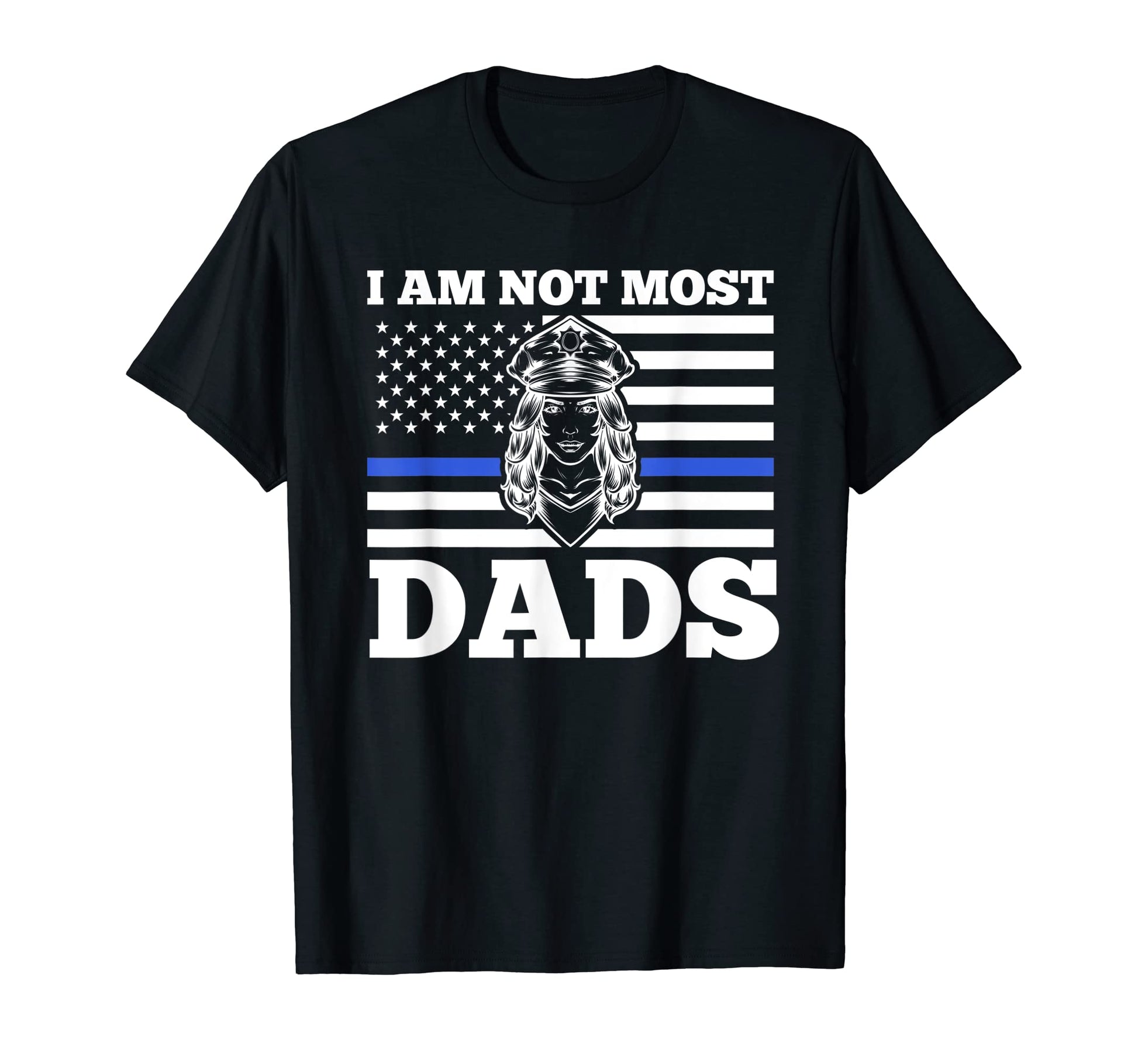 Mens I Am Not Most Dads Police Officer T-Shirt - Custom Art Print Unisex - T-Shirt, Sweatshirt, Hoodie