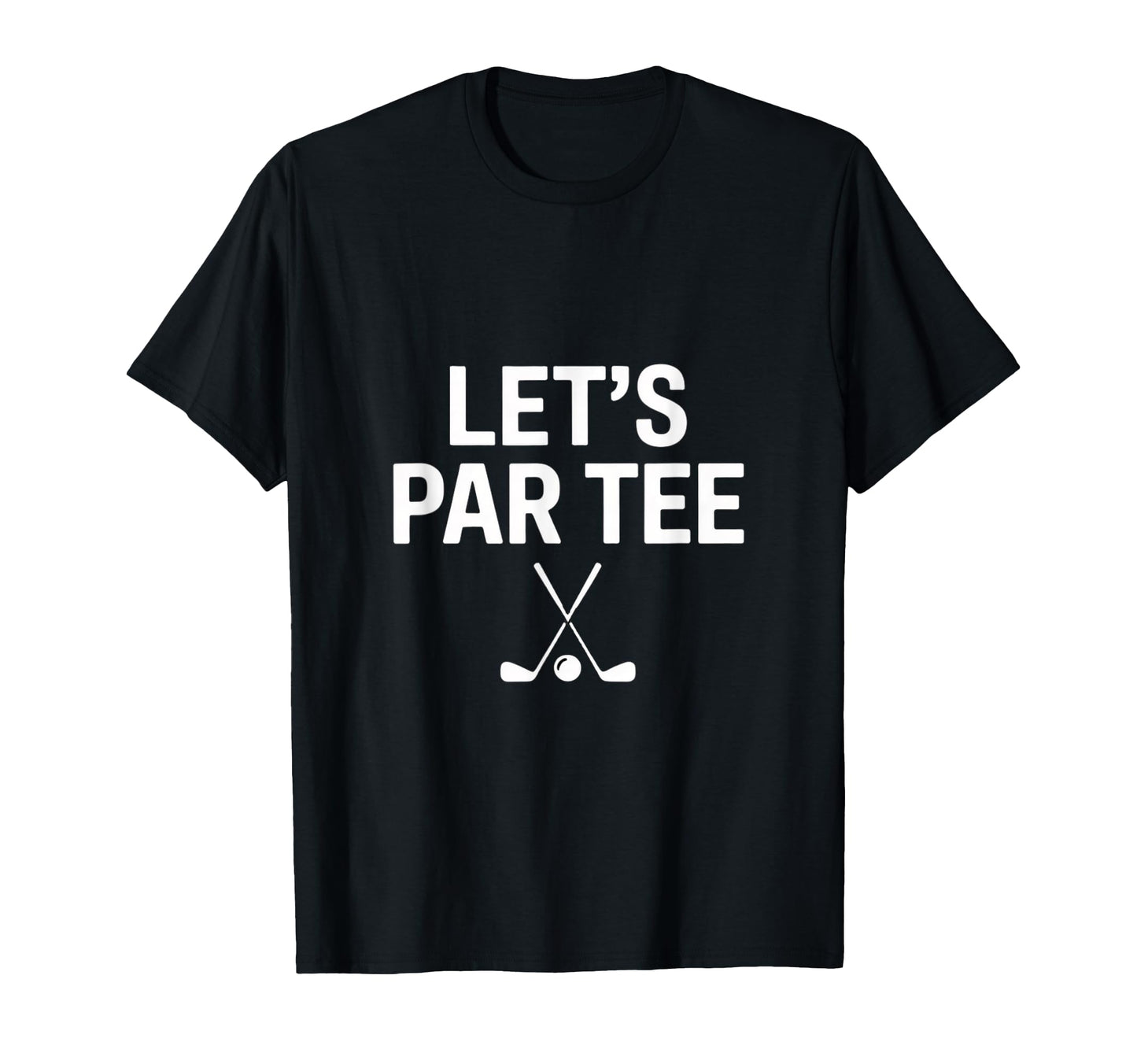 Lets Par Golf Dad Funny Golf Player T-Shirt - Streetwear Style Unisex - T-Shirt, Sweatshirt, Hoodie