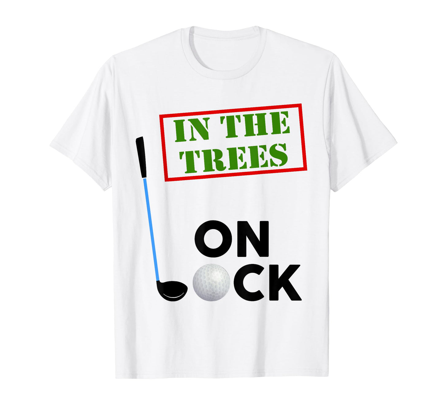 Over Par And Trees Lock Bad Golfer Funny T-Shirt - Trendy Graphic Unisex - T-Shirt, Sweatshirt, Hoodie