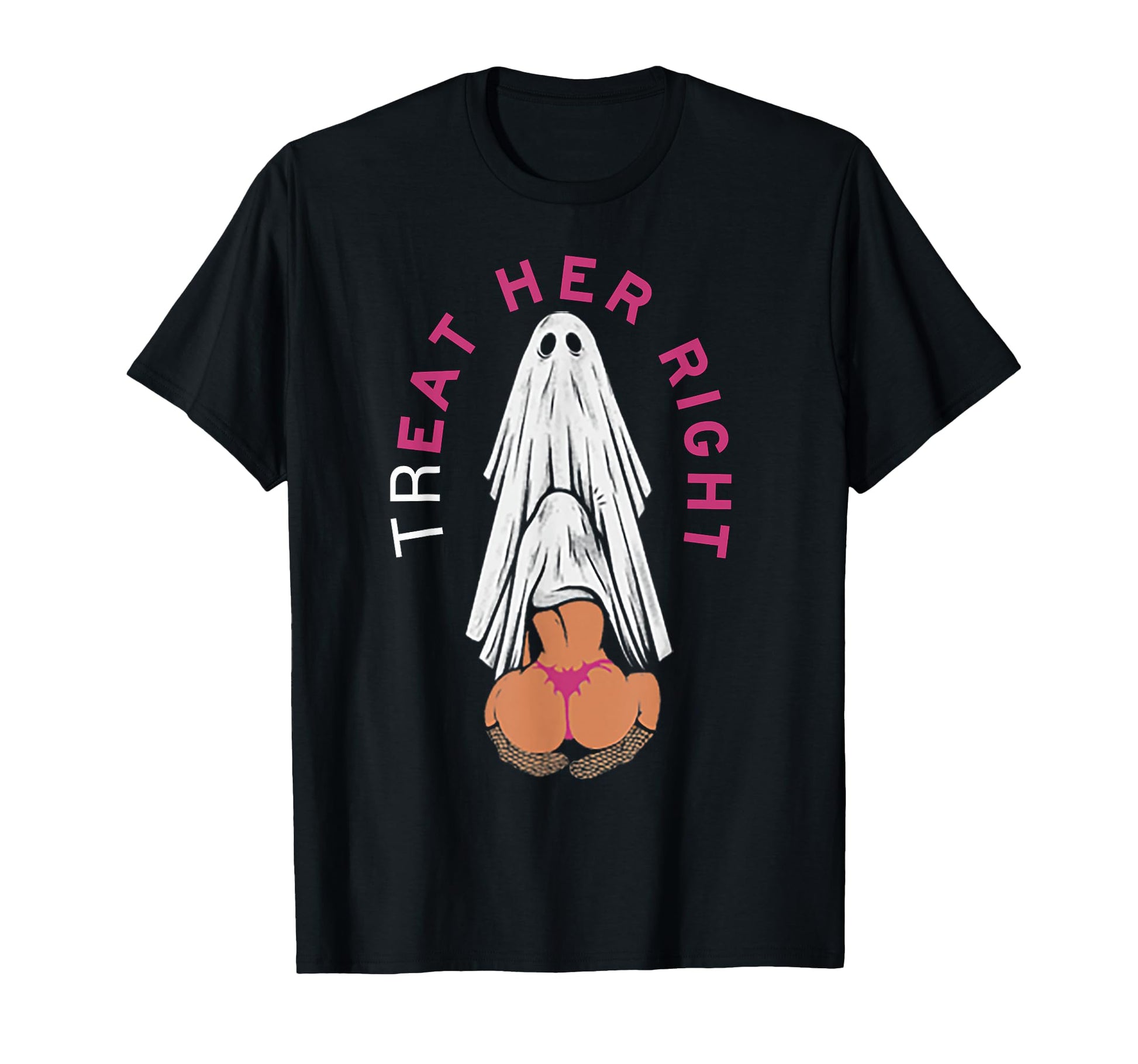 Funny Treat Her Right T-Shirt - Custom Art Print for Adults - T-Shirt, Sweatshirt, Hoodie