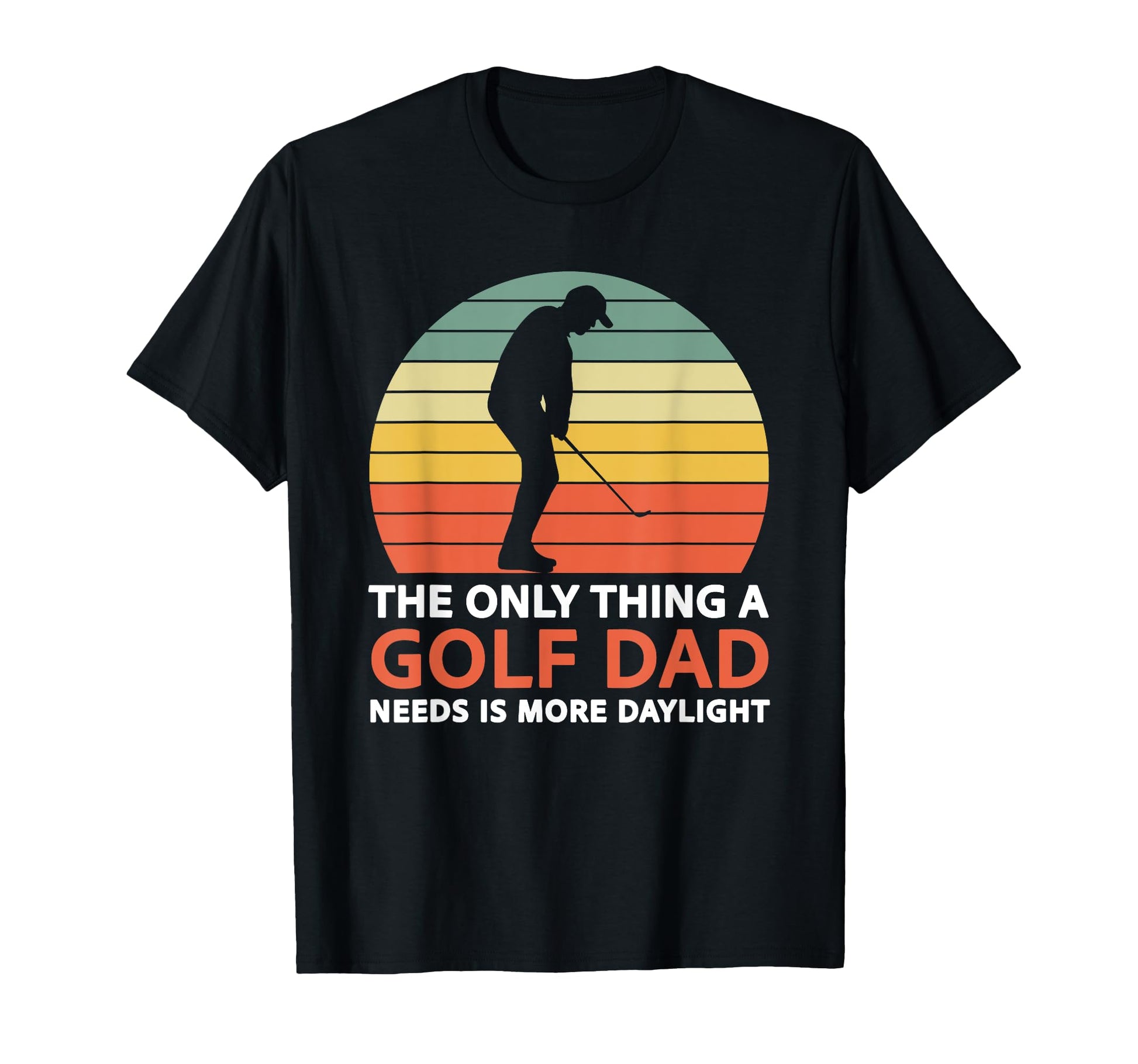 Only Thing Golf Dad Needs Father T-Shirt - Streetwear Style Unisex - T-Shirt, Sweatshirt, Hoodie