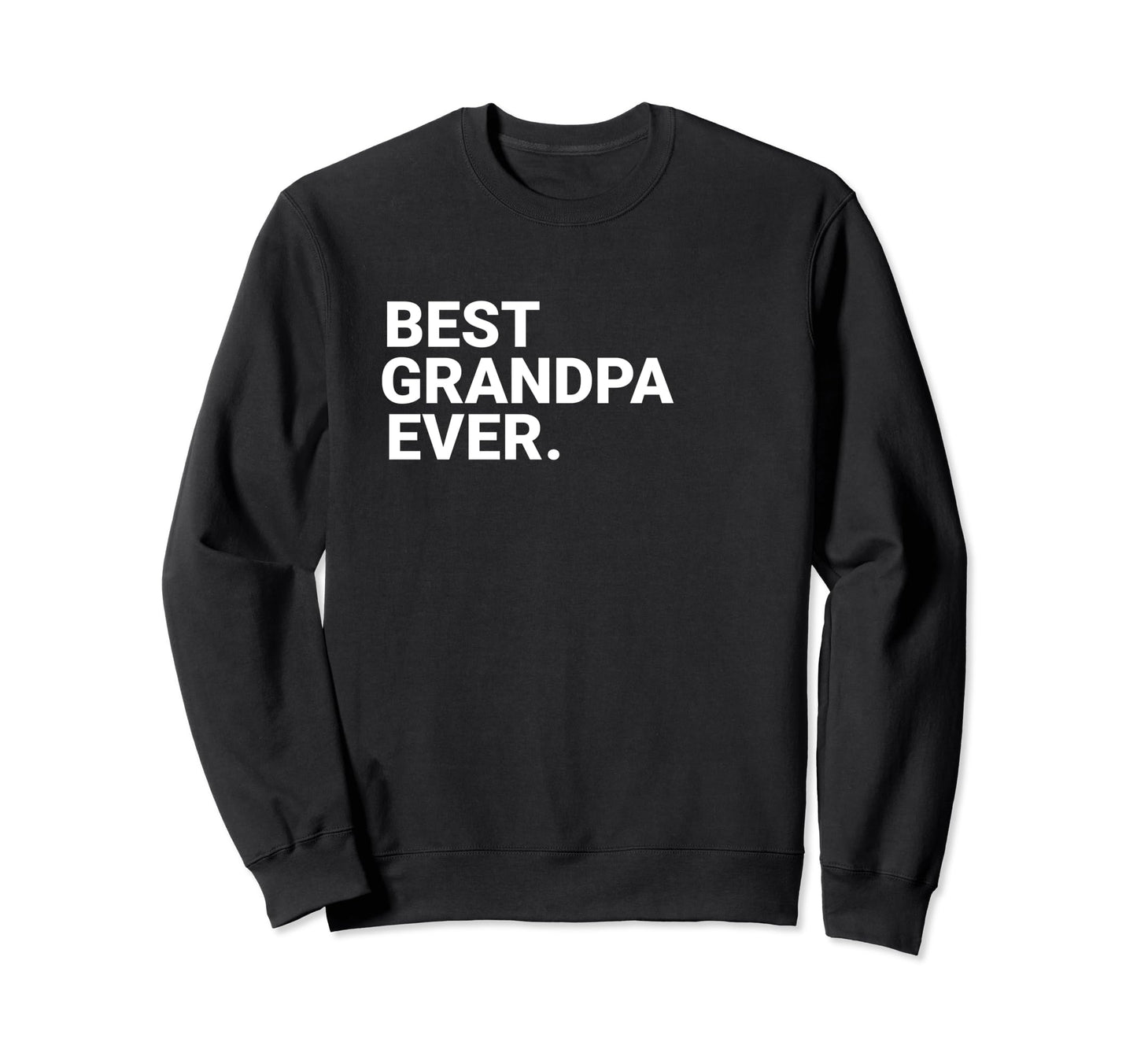 Best Grandpa Ever Funny Grandpa Sweatshirt - Fun Novelty Design Men Women - T-Shirt, Sweatshirt, Hoodie